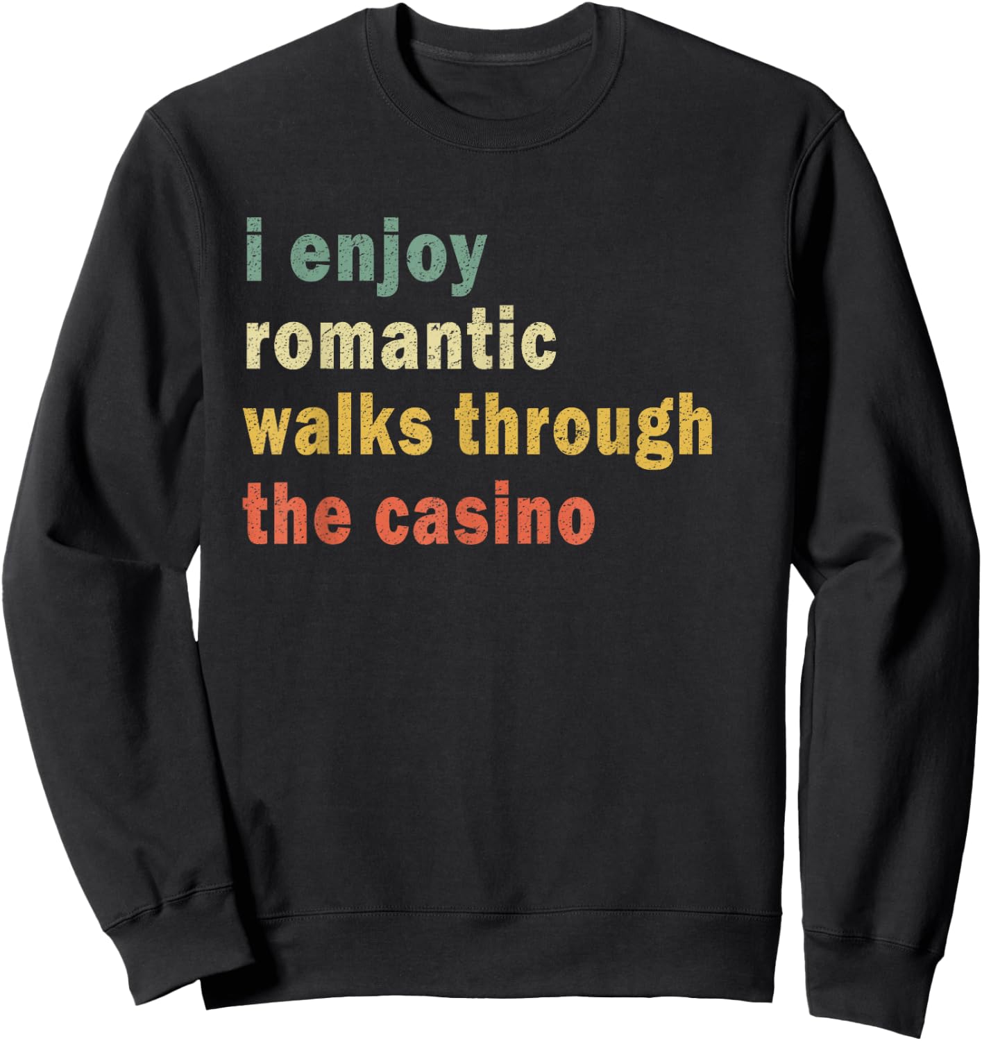 Funny I Enjoy Romantic Walks Through The Casino Cool Gambler Sweatshirt - Sweatshirt | Black