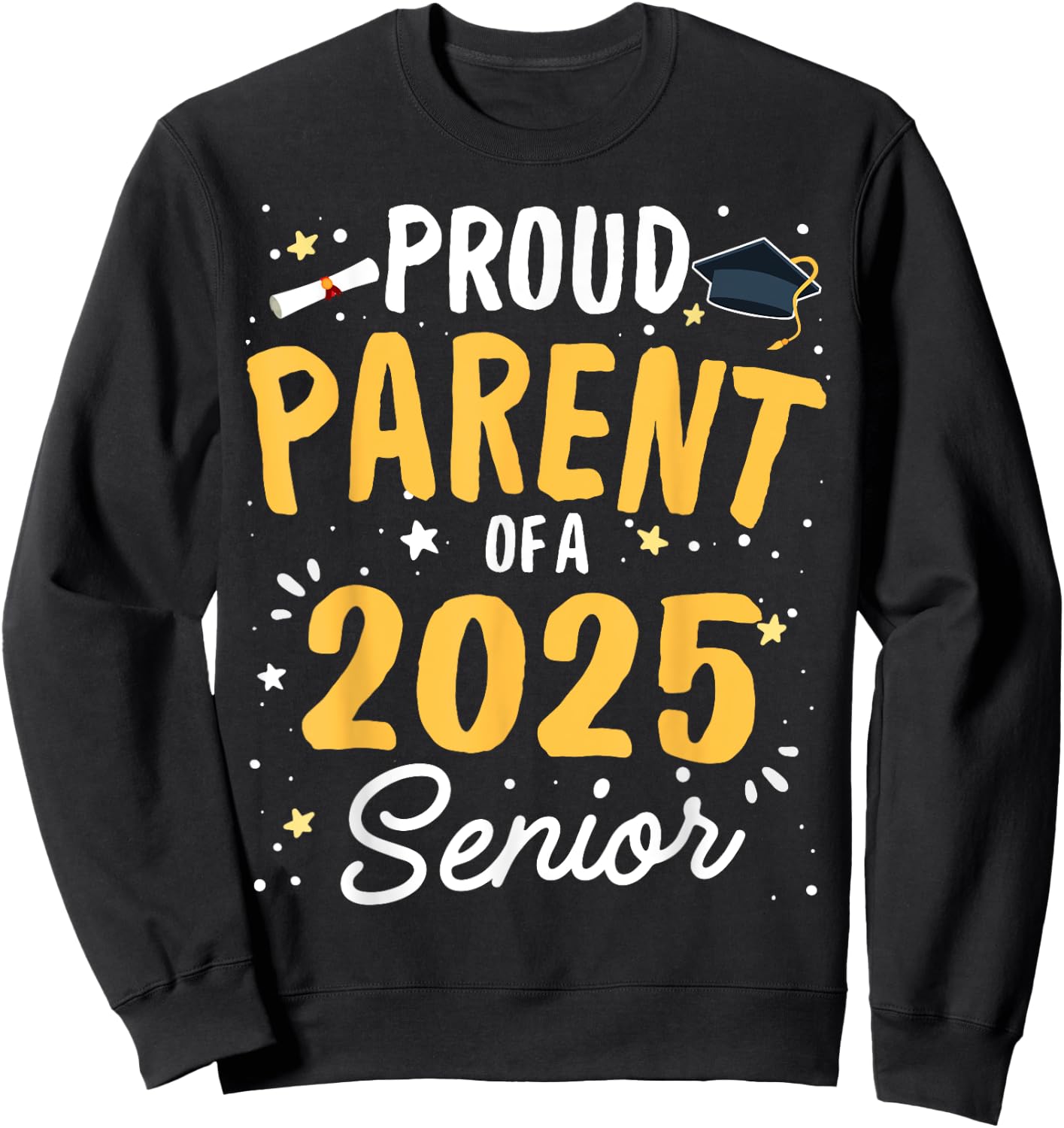 Proud Parent Of A 2025 Senior Graduation Class 2025 Senior Sweatshirt - Sweatshirt | Black