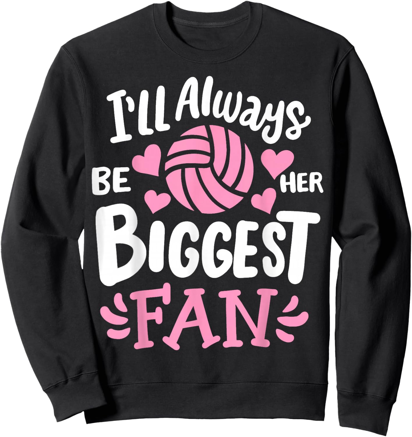 Volleyball I'll Always Be Her Biggest Fan Sweatshirt - Sweatshirt | Black