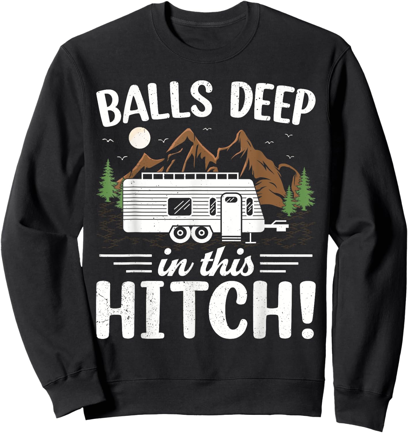 Balls Deep In This Hitch Mountain Outdoor Camping Sweatshirt - Sweatshirt | Black