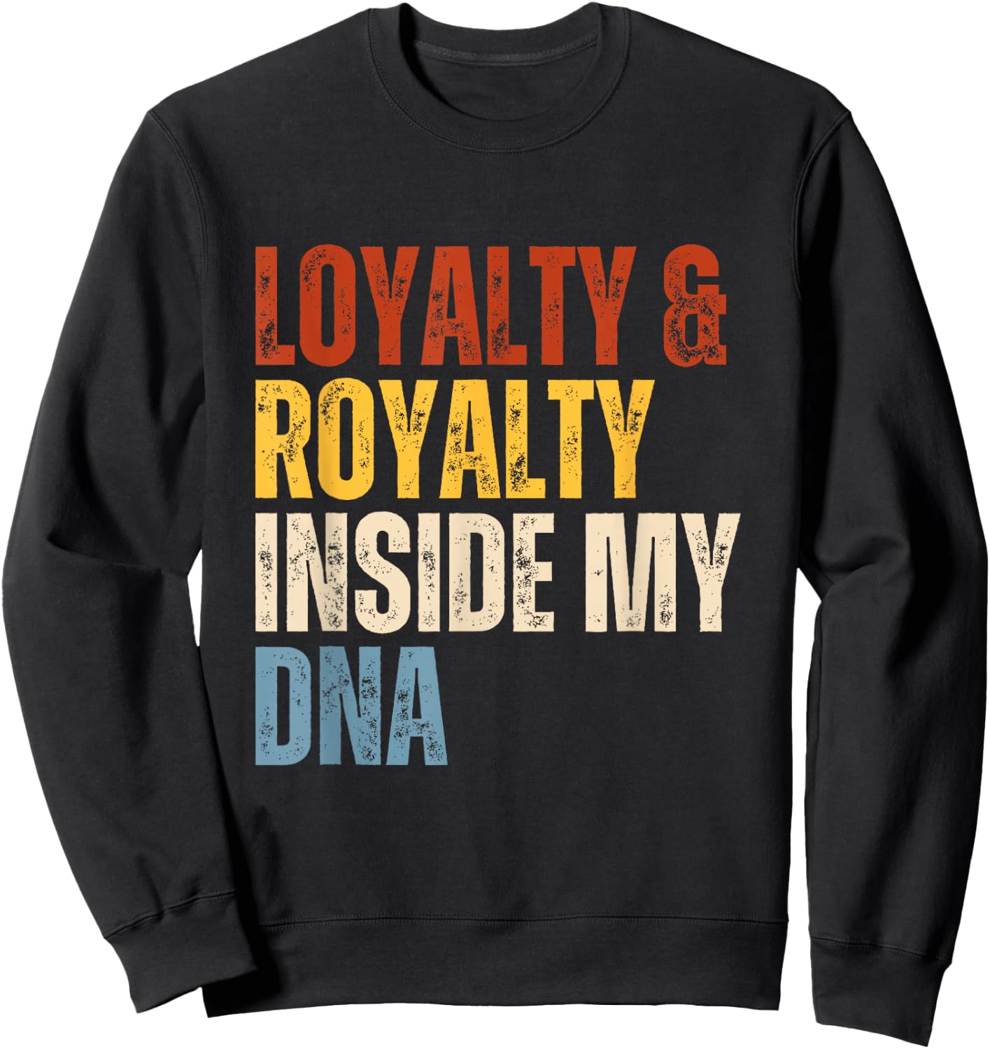Loyalty and Royalty Inside My DNA Sweatshirt - Sweatshirt | Black