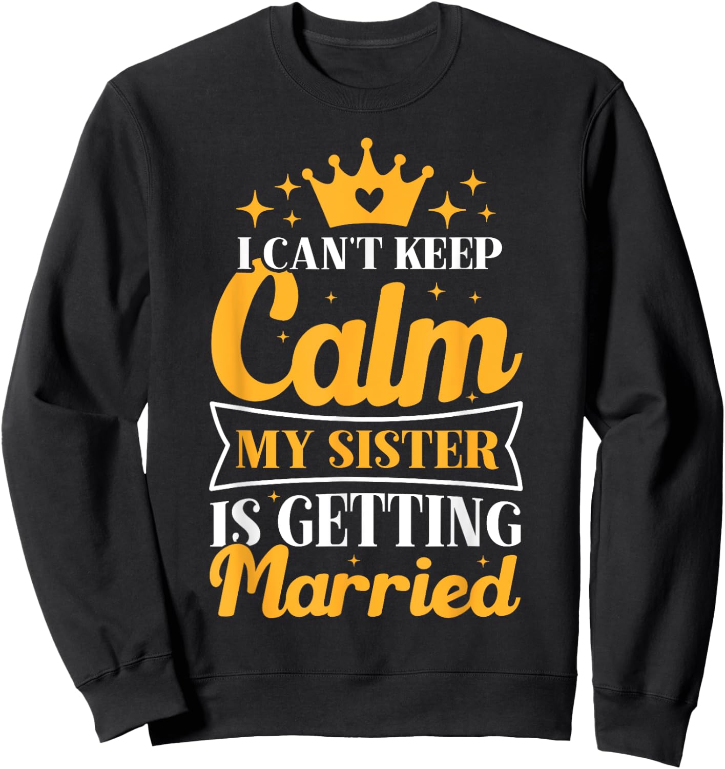 I Can't Keep Calm My Sister Is Getting Married Wedding Day Sweatshirt - Sweatshirt | Black