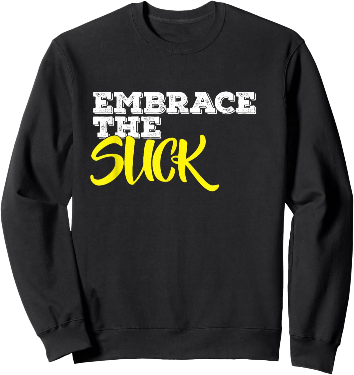 Embrace The Suck Sweatshirt - Sweatshirt | Black
