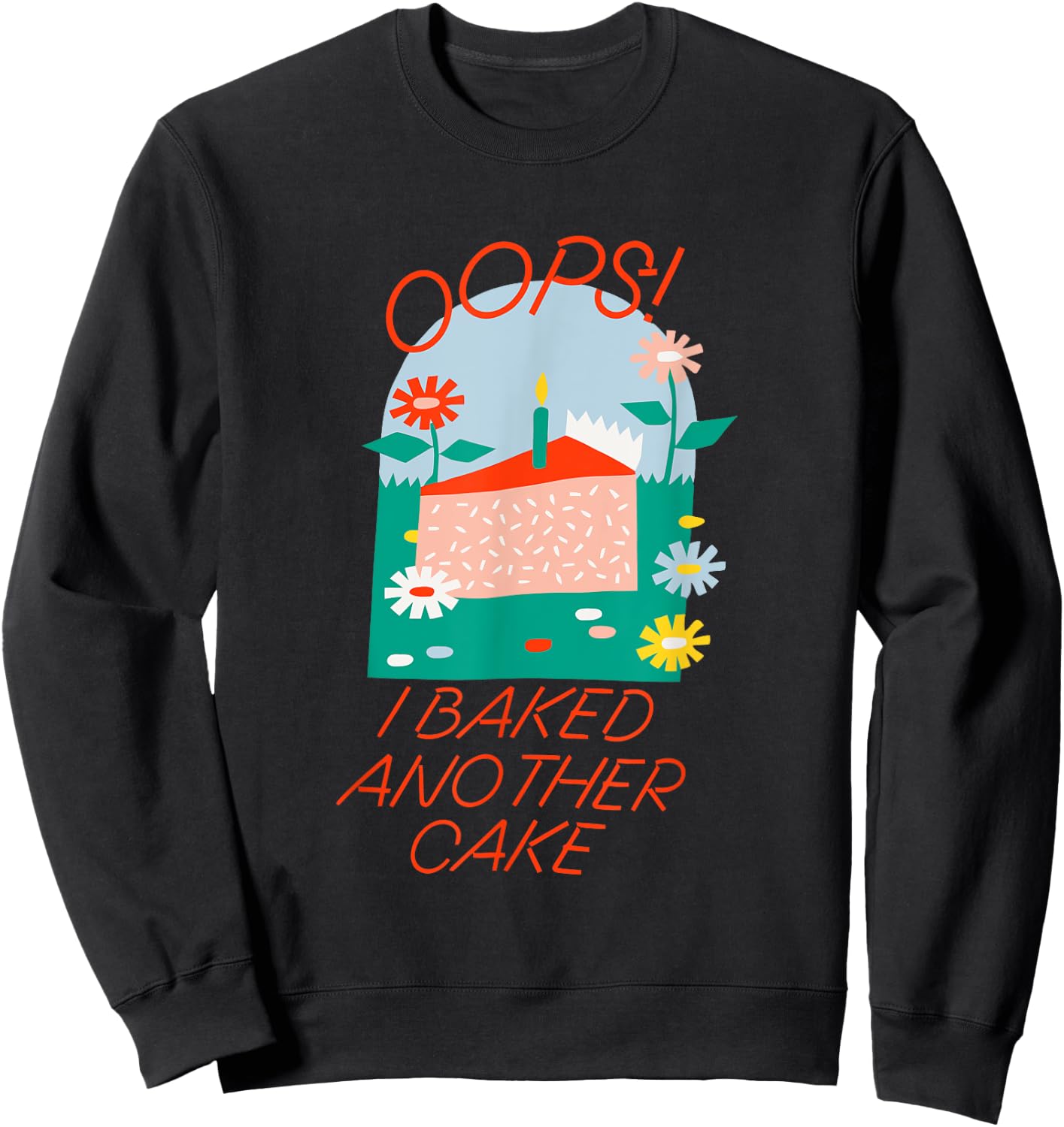 Oops! I Baked Another Cake Apparel Sweatshirt - Sweatshirt | Black