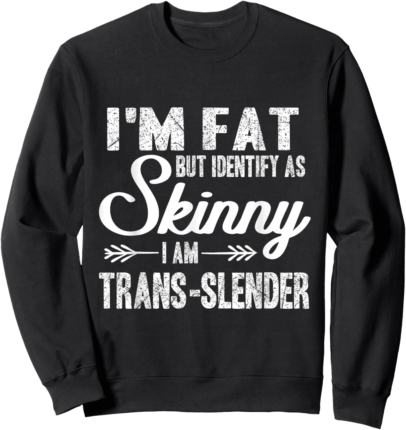 I am fat, identify me thin, trans-slim Sweatshirt - Sweatshirt | Black