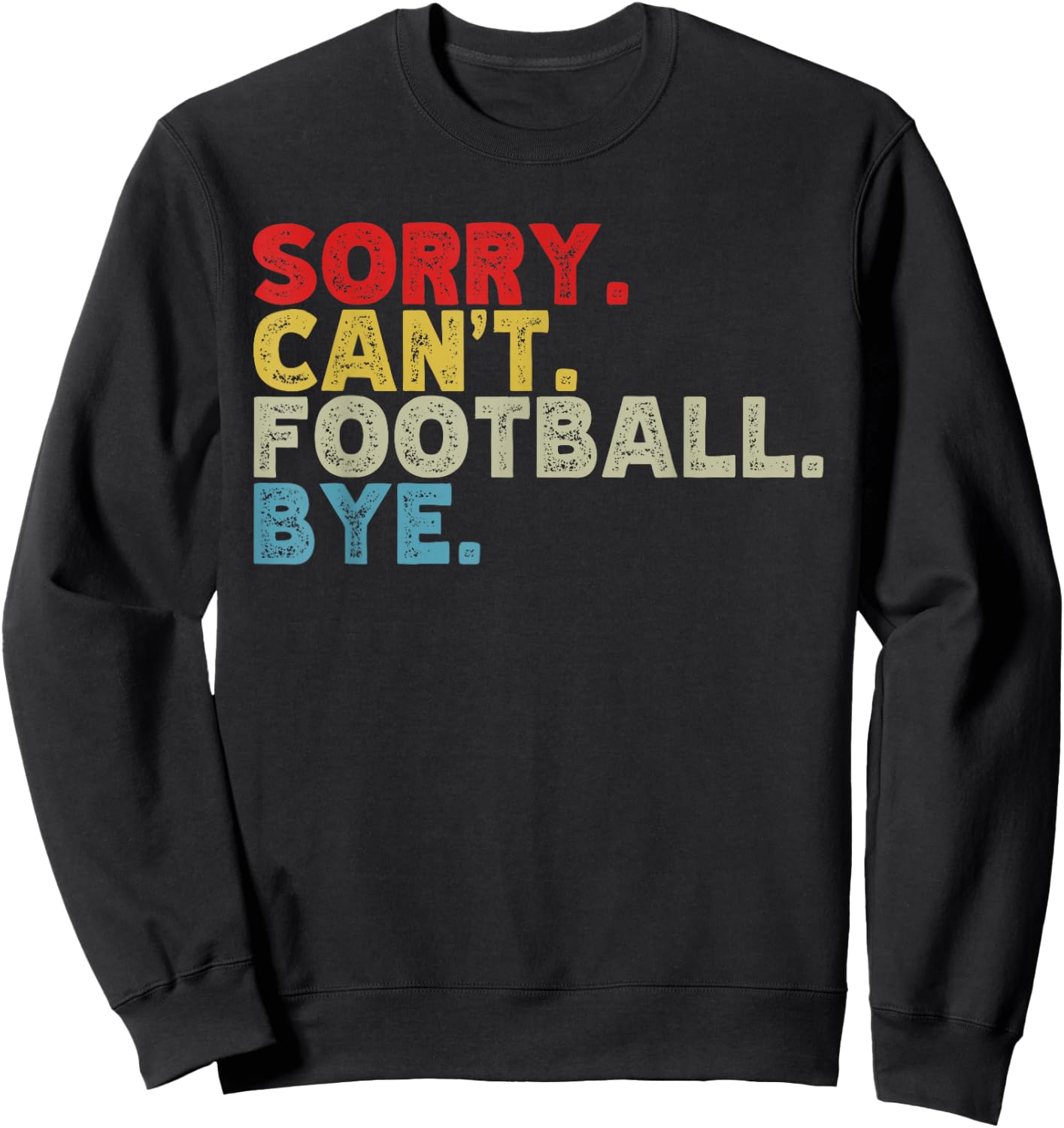Funny Sorry Can't Football Bye, Sports Fanatic Lover Sweatshirt - Sweatshirt | Black