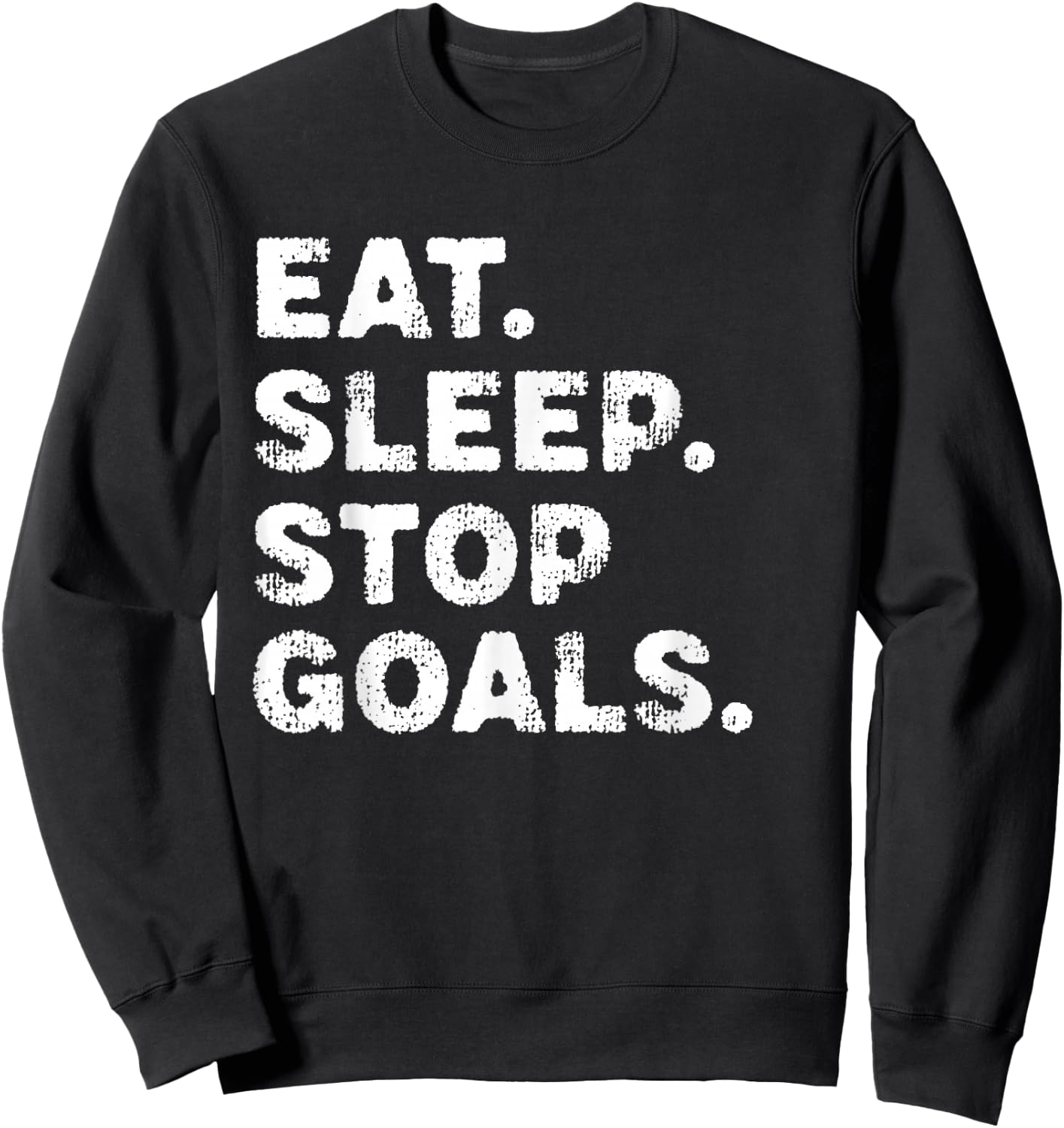Eat Sleep Stop Goals Funny Soccer Hockey Goalie Sweatshirt - Sweatshirt | Black