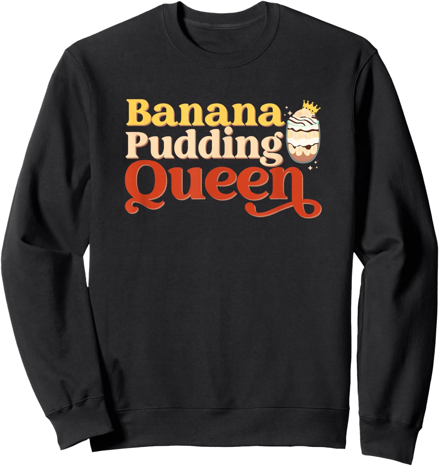 Banana Pudding Queen Baking Baker Pastry Chef Dessert Lover Sweatshirt - Sweatshirt | Black