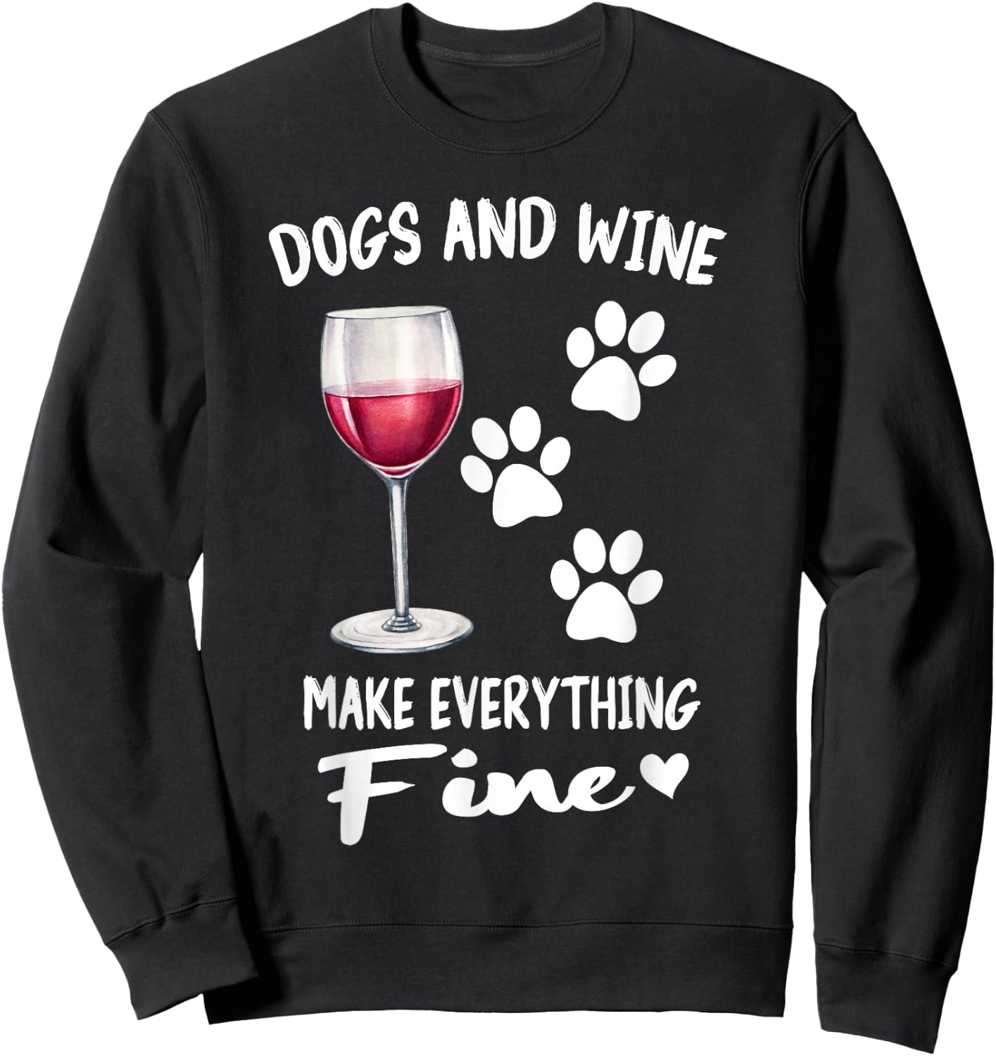 Dogs And Wine Make Everything Fine Drinker Wine Puppy Sweatshirt - Sweatshirt | Black