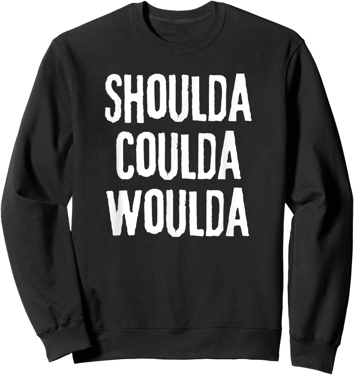 "Shoulda, Woulda, Coulda", Regret Disappointment Sweatshirt - Sweatshirt | Black