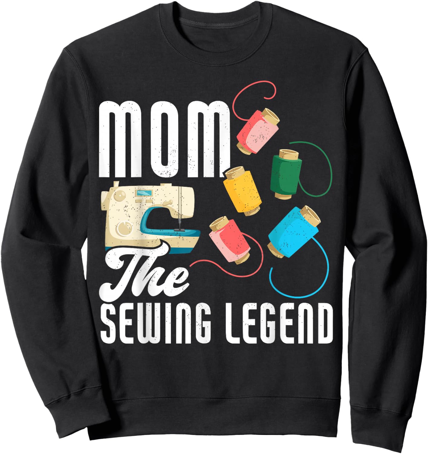 Mom The Sewing Legend Mother's Day Funny Sewing Sweatshirt - Sweatshirt | Black
