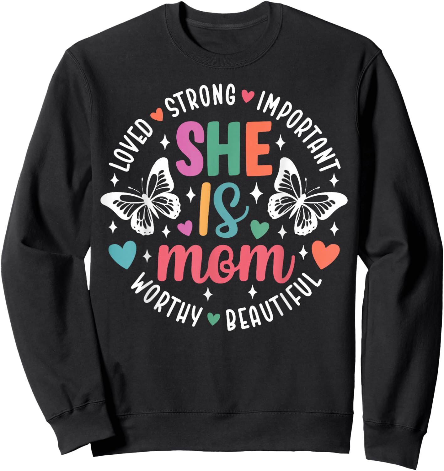 She Is Mom Loved Strong Important Worthy Beautiful Sweatshirt - Sweatshirt | Black