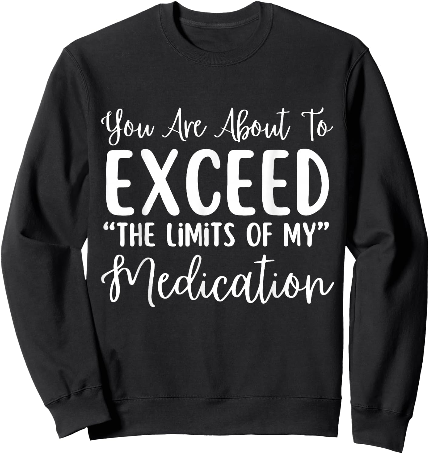 You Are About To Exceed The Limits Of My Medication Nurse Sweatshirt - Sweatshirt | Black