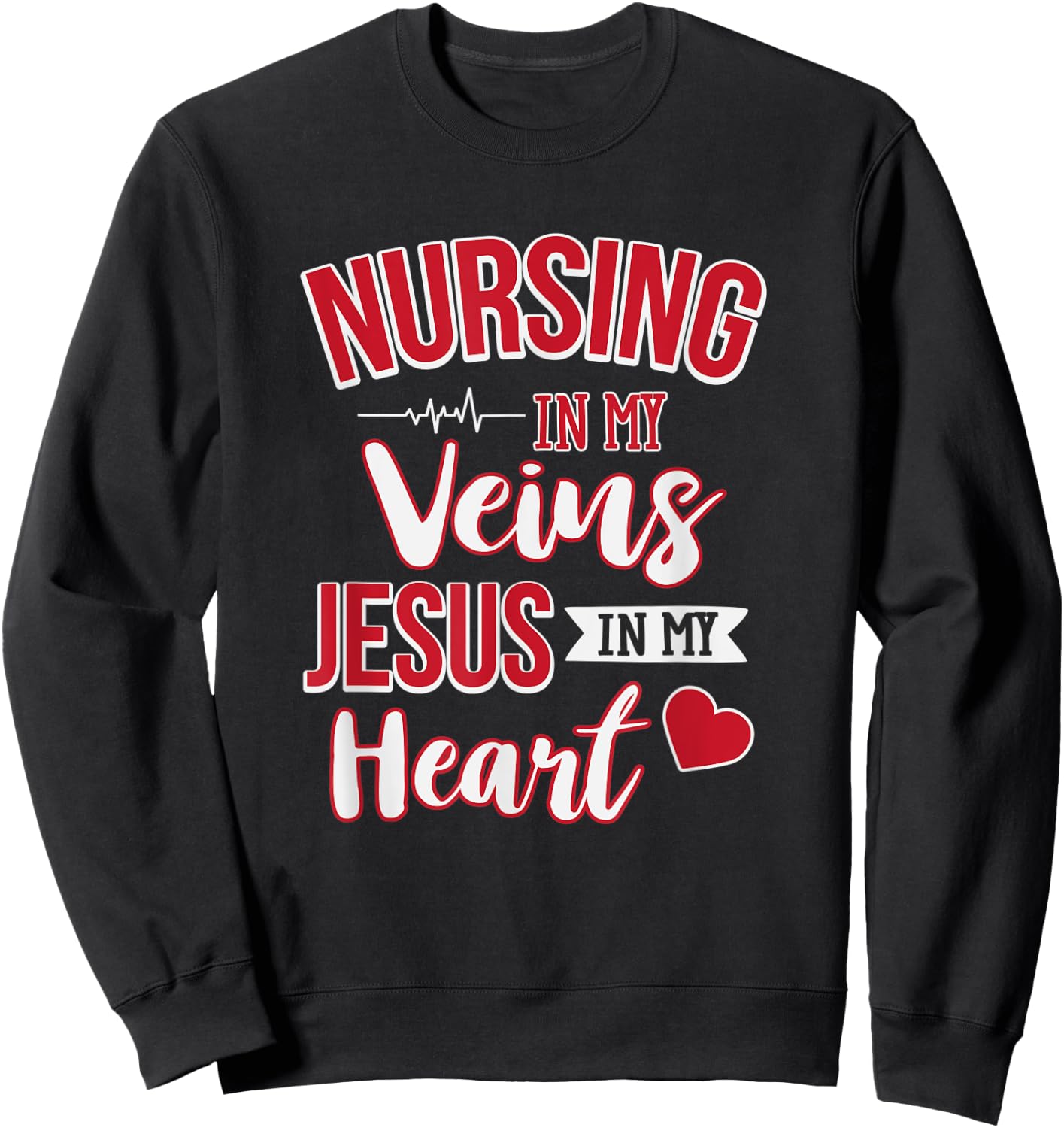 Nursing In My Veins Jesus In My Heart RN Sweatshirt - Sweatshirt | Black