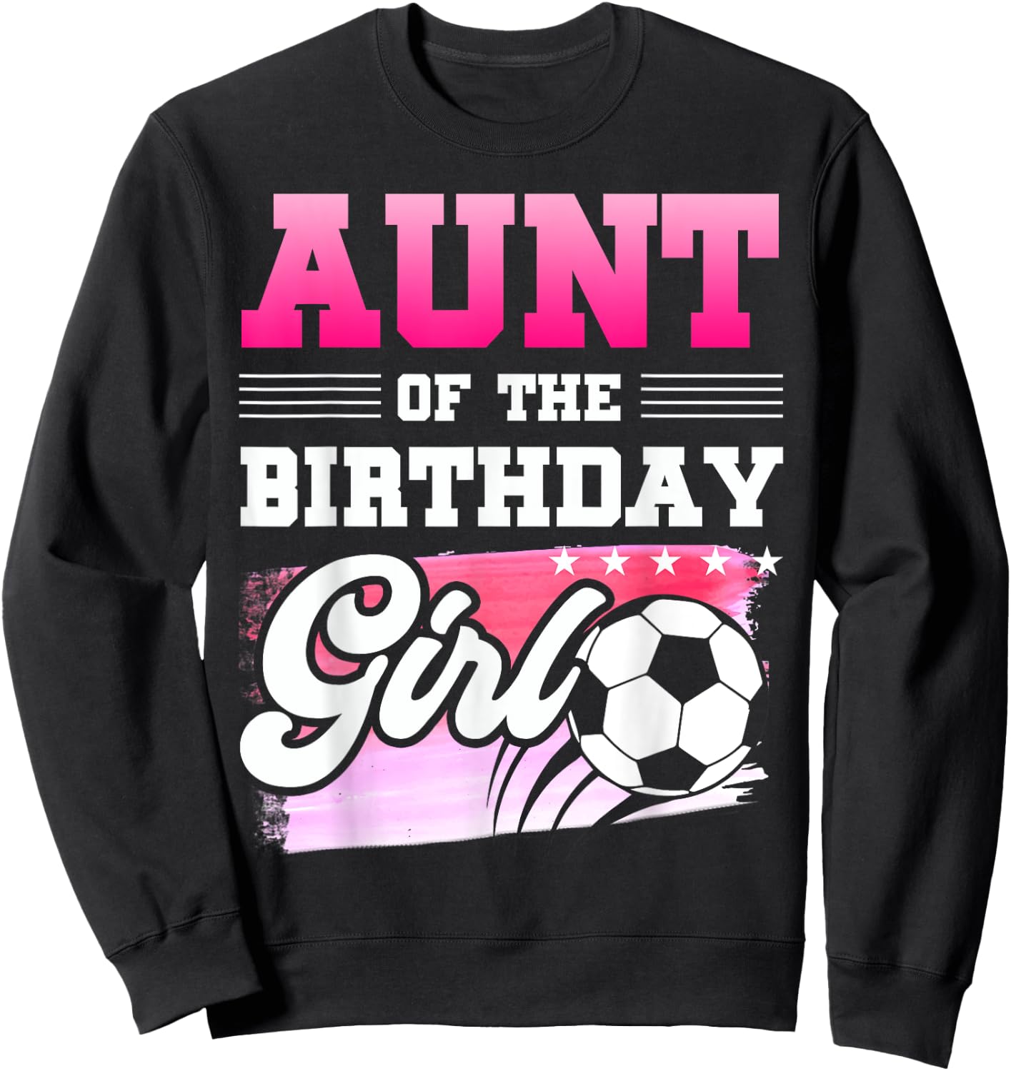 Aunt Of The Birthday Girl Soccer Players Sport Sweatshirt - Sweatshirt | Black