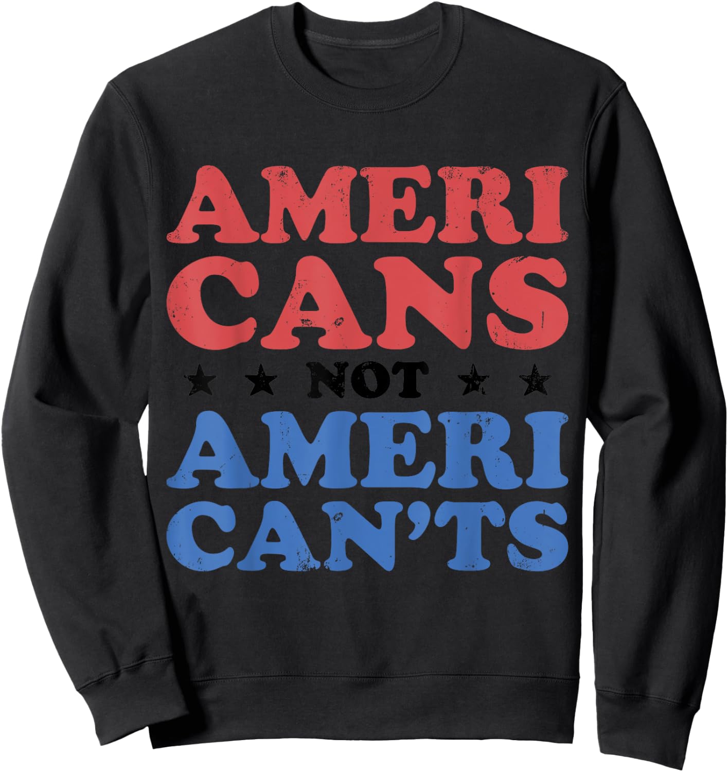 Americans Not AmeriCan'ts Motivational Patriotic Art Sweatshirt - Sweatshirt | Black
