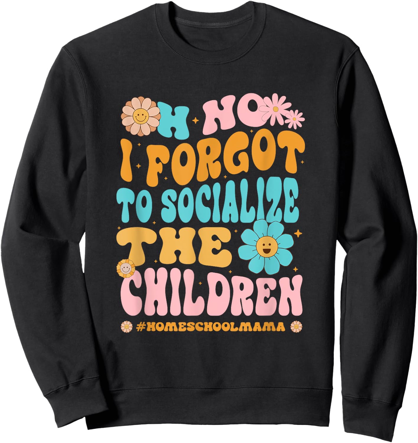 Homeschool Mom Oh No I Forgot To Socialize The Children Kids Sweatshirt - Sweatshirt | Black