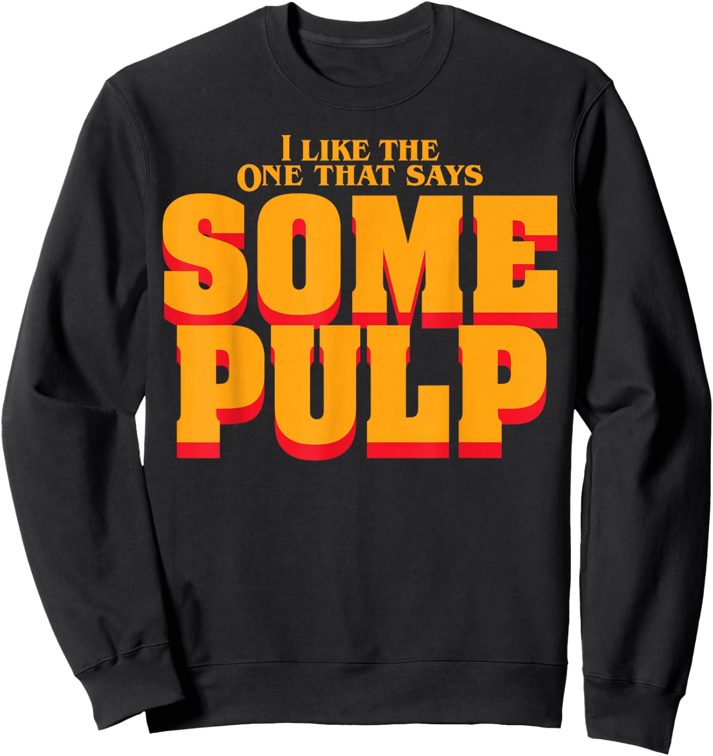 I Like The One That Says Some Pulp Sweatshirt - Sweatshirt | Black