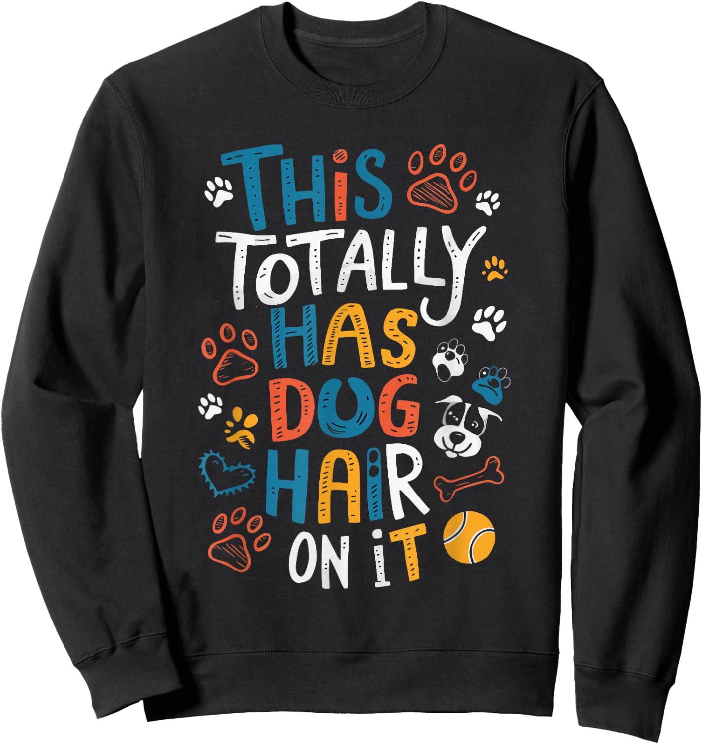 This Totally Has Dog Hair On It Women Girls Kids Sweatshirt - Sweatshirt | Black