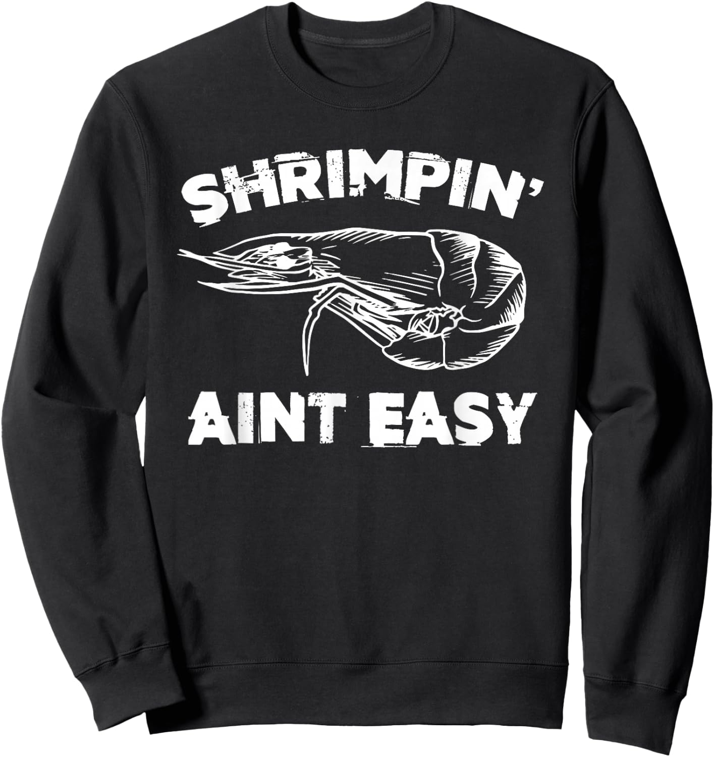 Shrimpin' Aint Easy Shrimp Food Fishing Shrimping Seafood Sweatshirt - Sweatshirt | Black