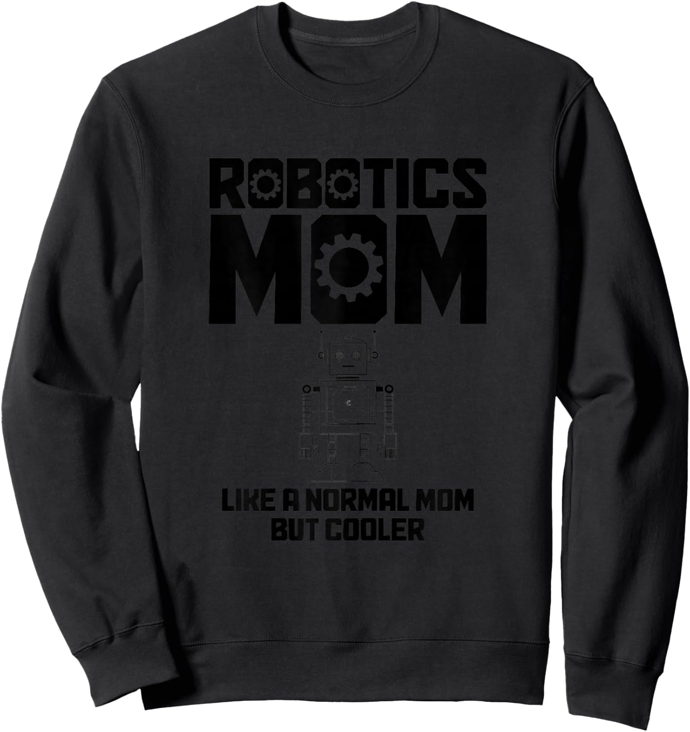 Robotics Mom Engineering Robot Robotics Engineer Sweatshirt - Sweatshirt | Black