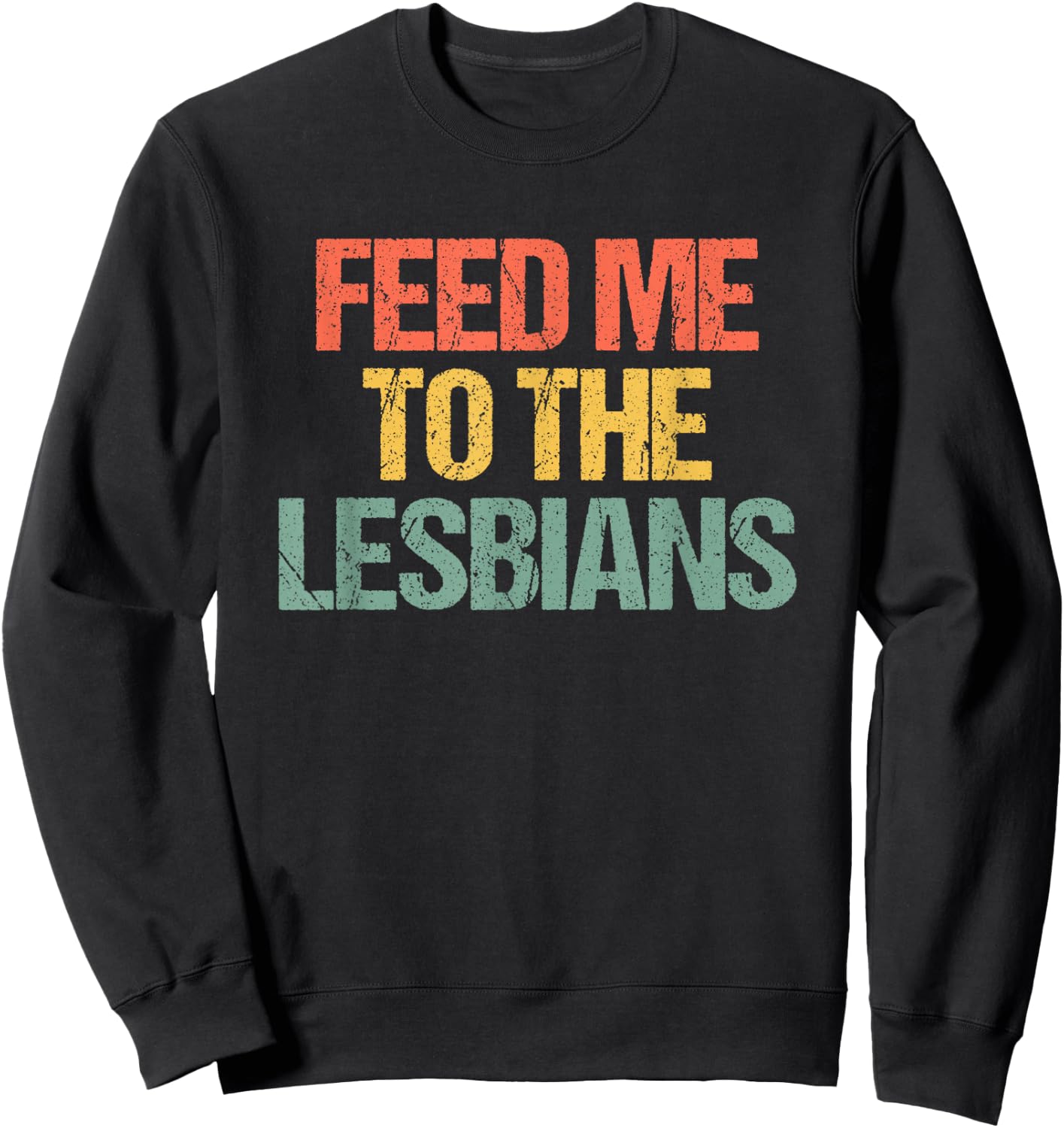 Feed Me To The Lesbians - Retro Fun Saying Sarcastic Lesbian Sweatshirt - Sweatshirt | Black