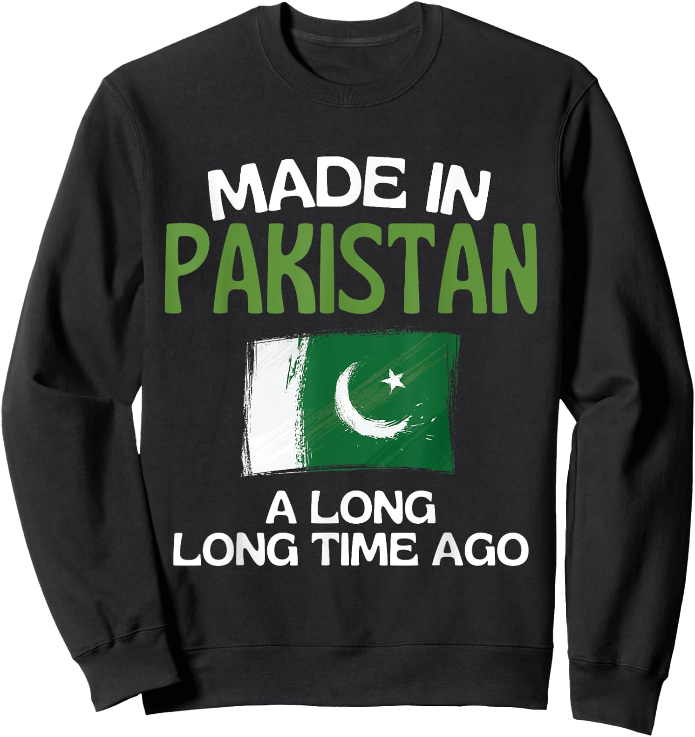 Made In Pakistan A Long Time Ago Funny Pakistani Birthday Sweatshirt - Sweatshirt | Black