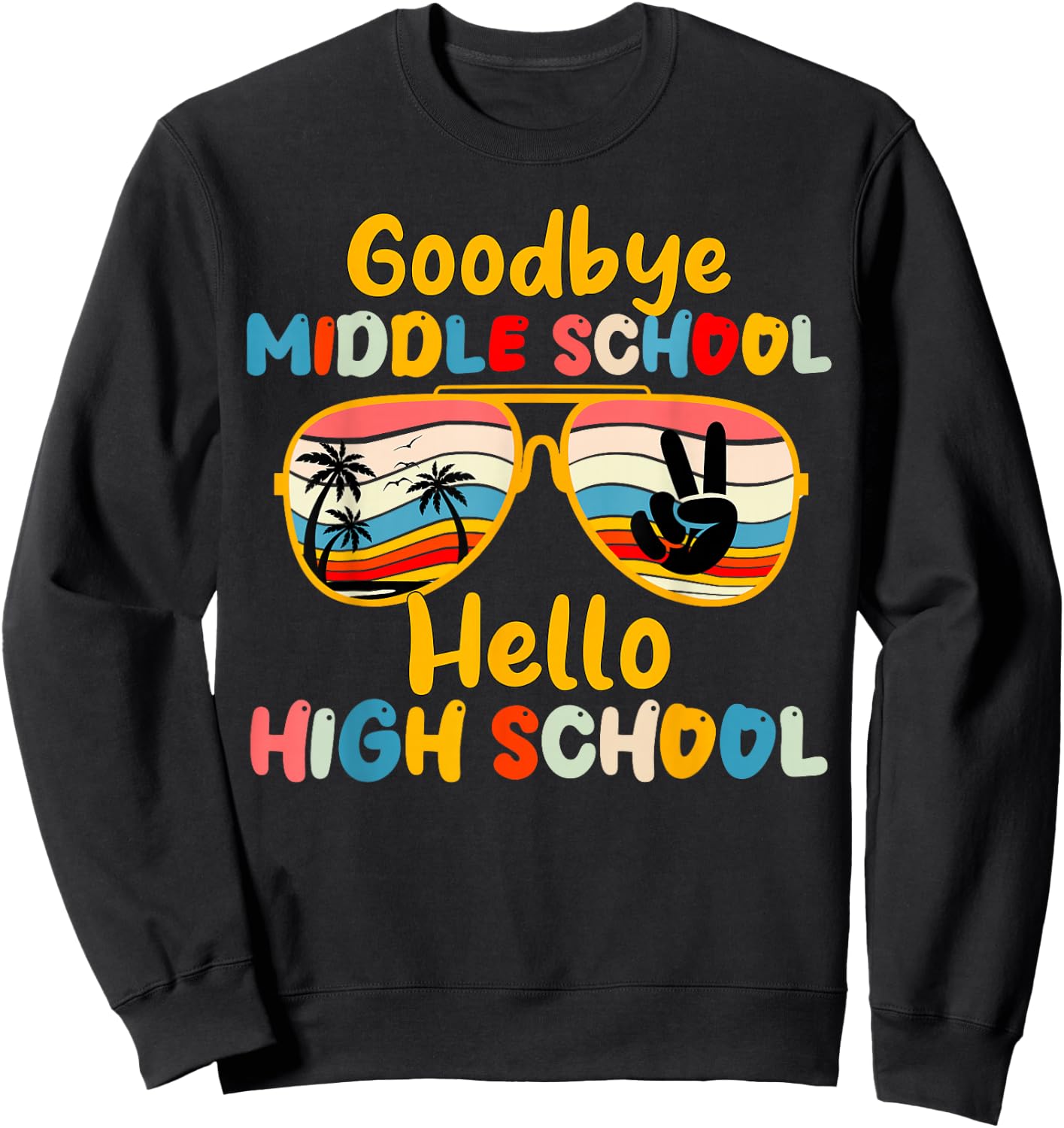 Goodbye Middle School Hello High School back to school Sweatshirt - Sweatshirt | Black