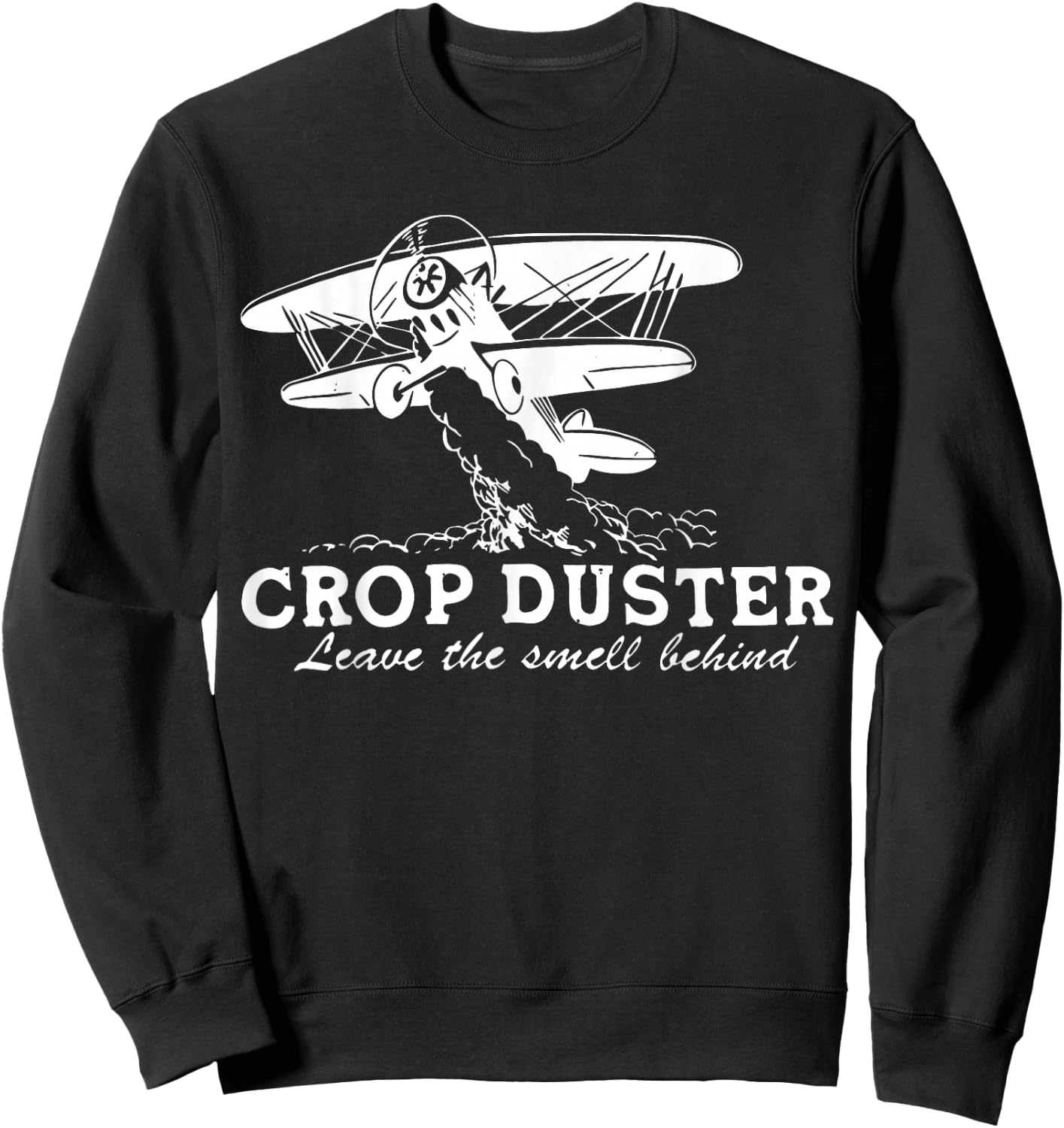 Crop Duster Leave The Smell Behind Plane Aerial Application Sweatshirt - Sweatshirt | Black