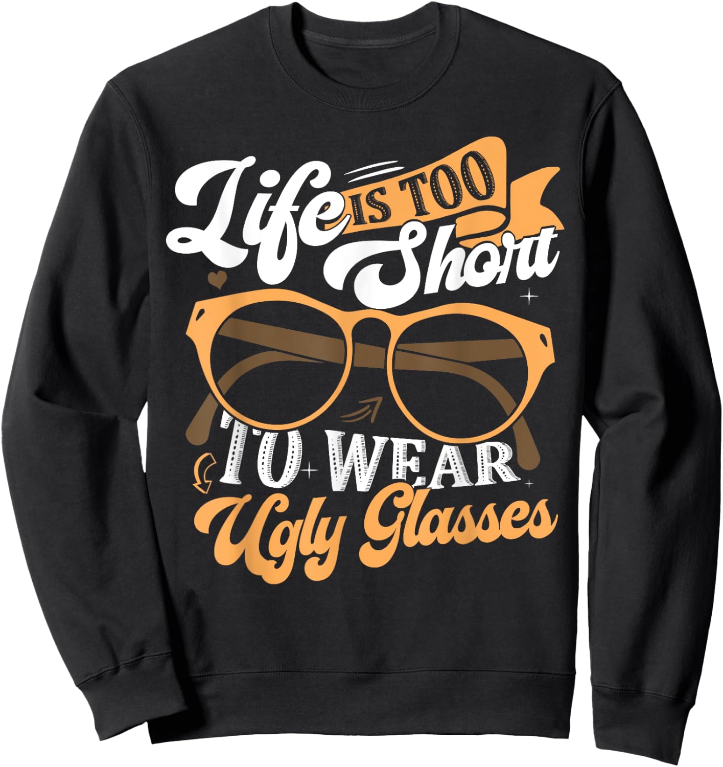 Lens Expert Life Is Too Short To Wear Ugly Glasses Optician Sweatshirt - Sweatshirt | Black