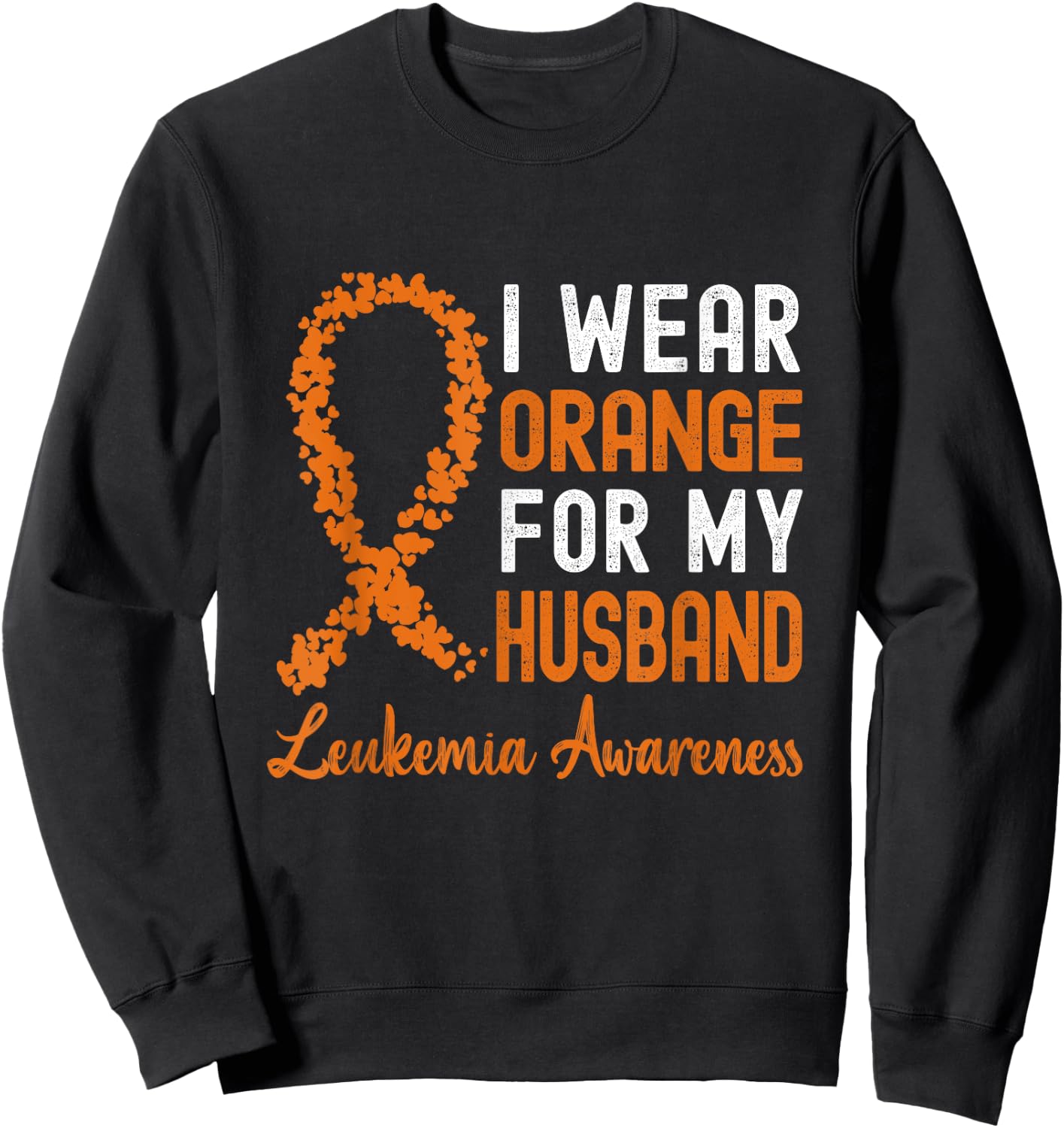 I Wear Orange For My Husband Leukemia Awareness Ribbon Sweatshirt - Sweatshirt | Black