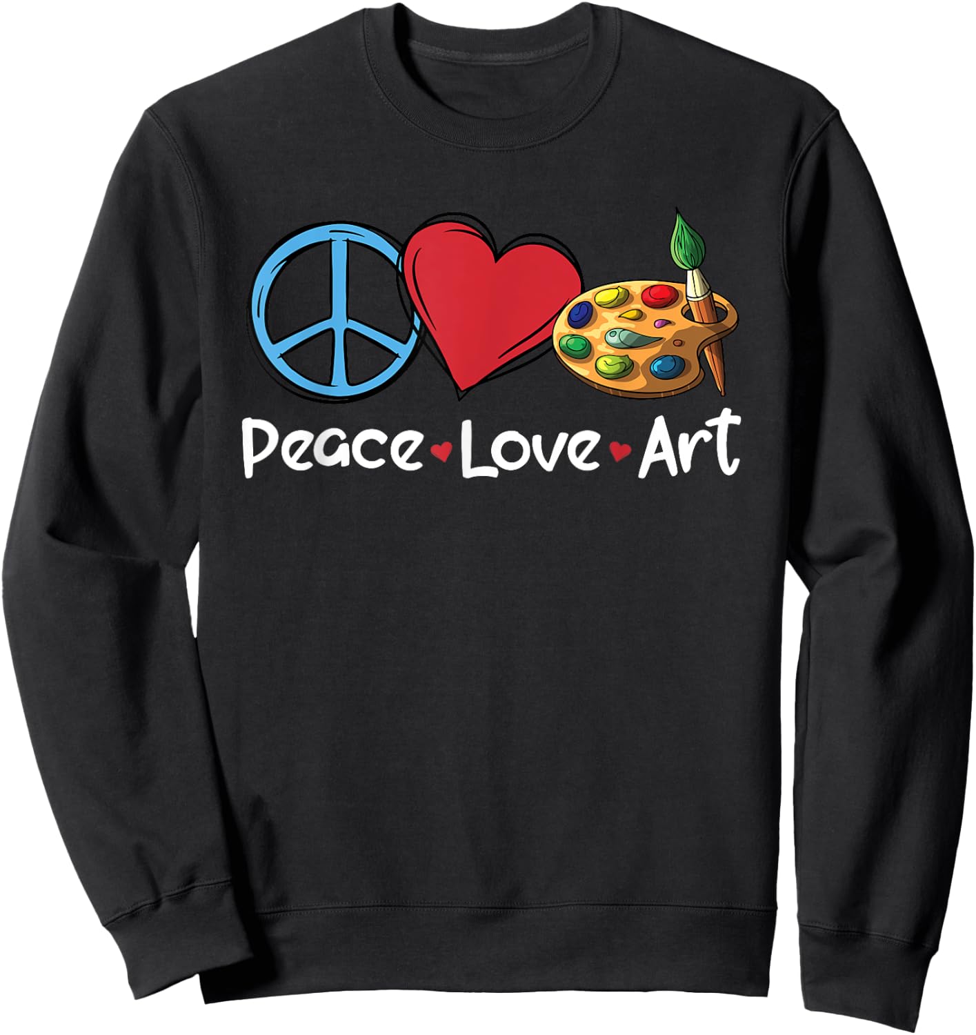 Peace Love Art Funny Artistic People Art Teacher Women Sweatshirt - Sweatshirt | Black