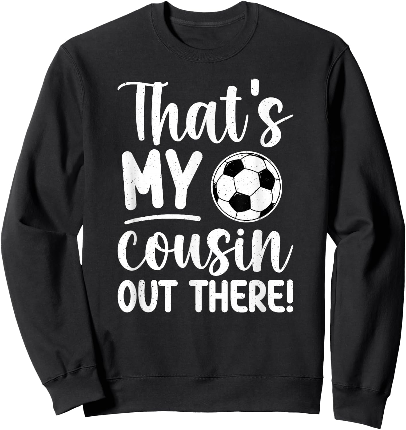 That's My Cousin Soccer Cousin Of A Soccer Player Cousin Sweatshirt - Sweatshirt | Black