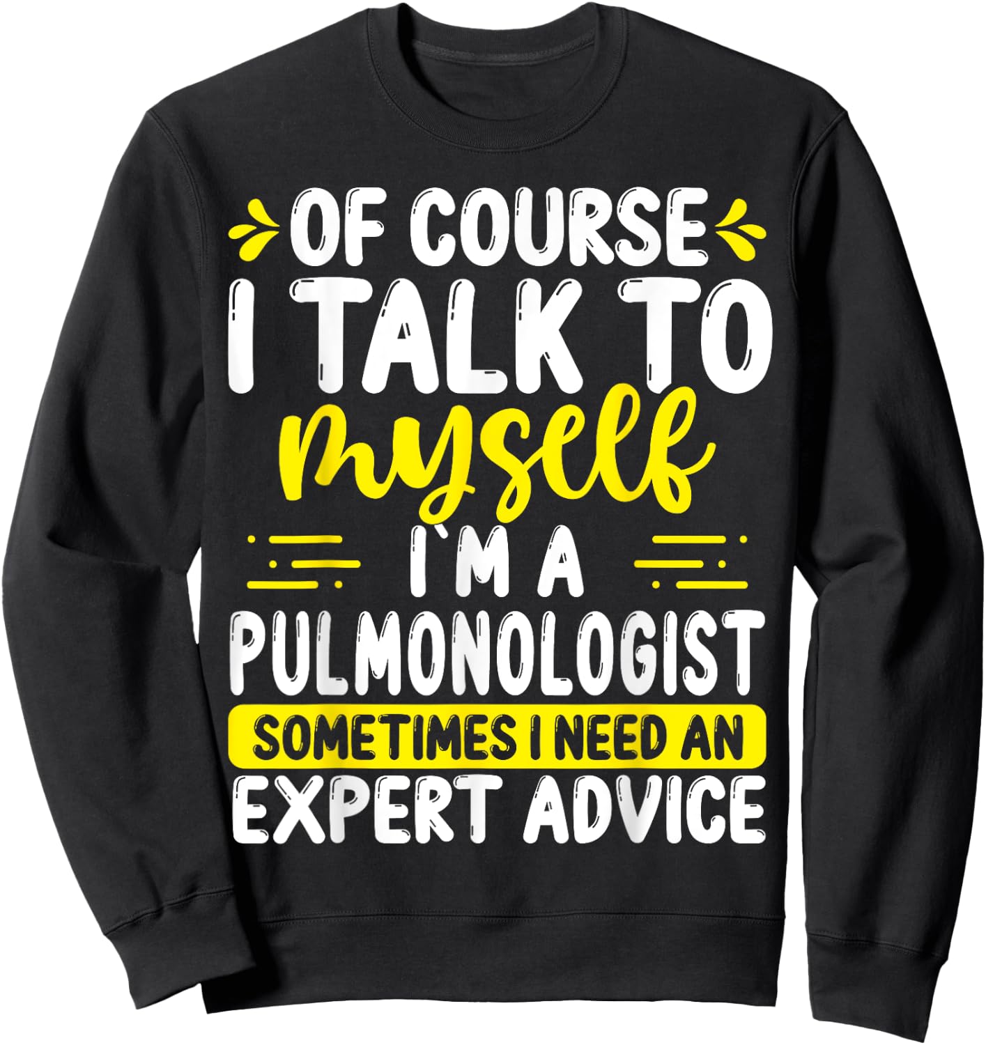 Pulmonologist Appreciation Expert Advice Pulmonary Doctor Sweatshirt - Sweatshirt | Black