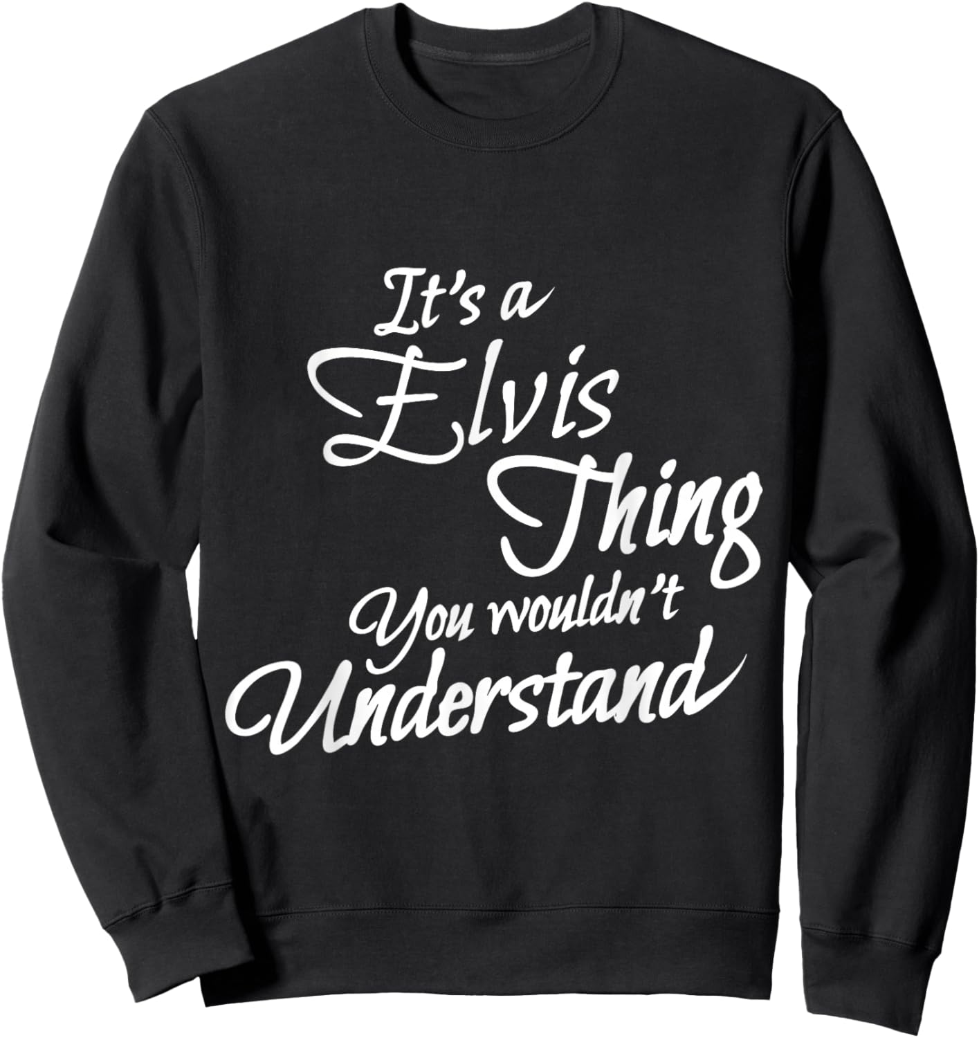It's A ELVIS Thing, You Wouldn't Understand Sweatshirt - Sweatshirt | Black