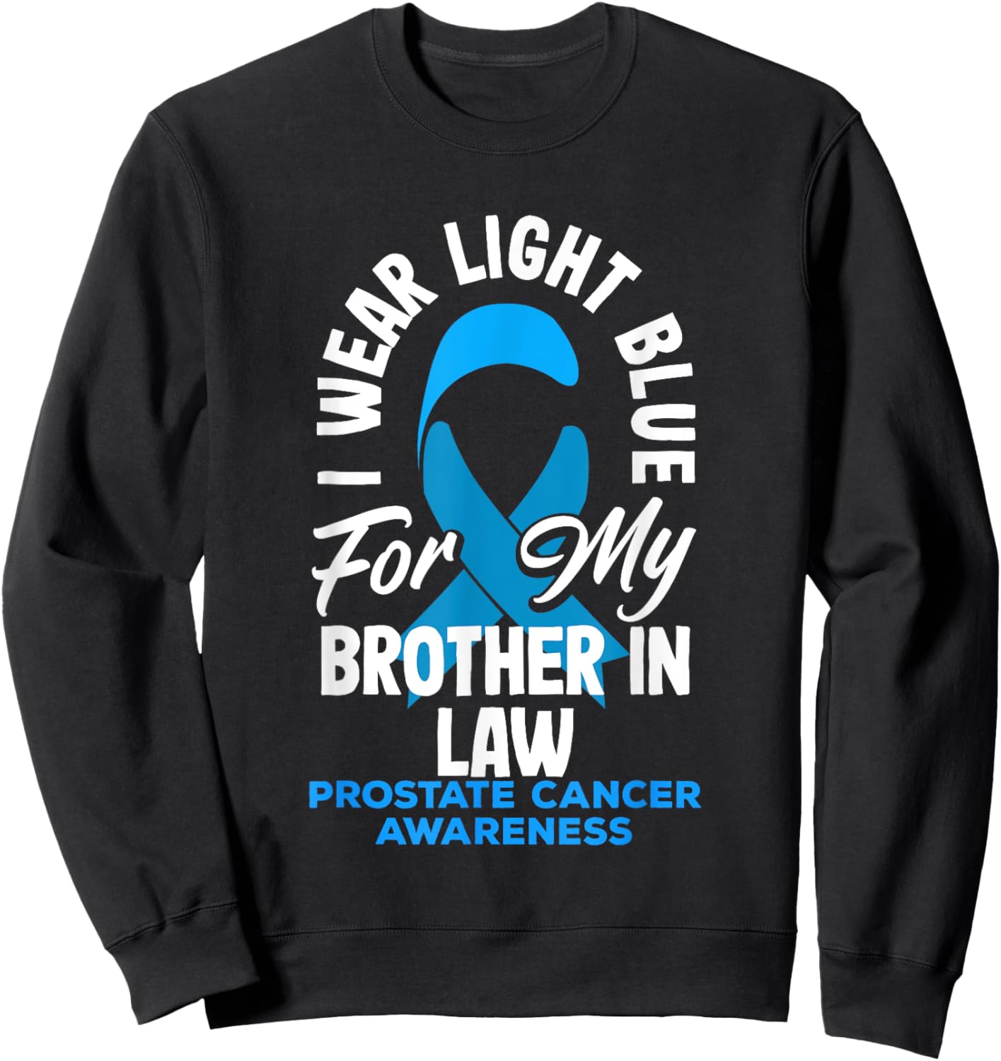 I Wear Light Blue For My Brother In Law Prostate Cancer Sweatshirt - Sweatshirt | Black