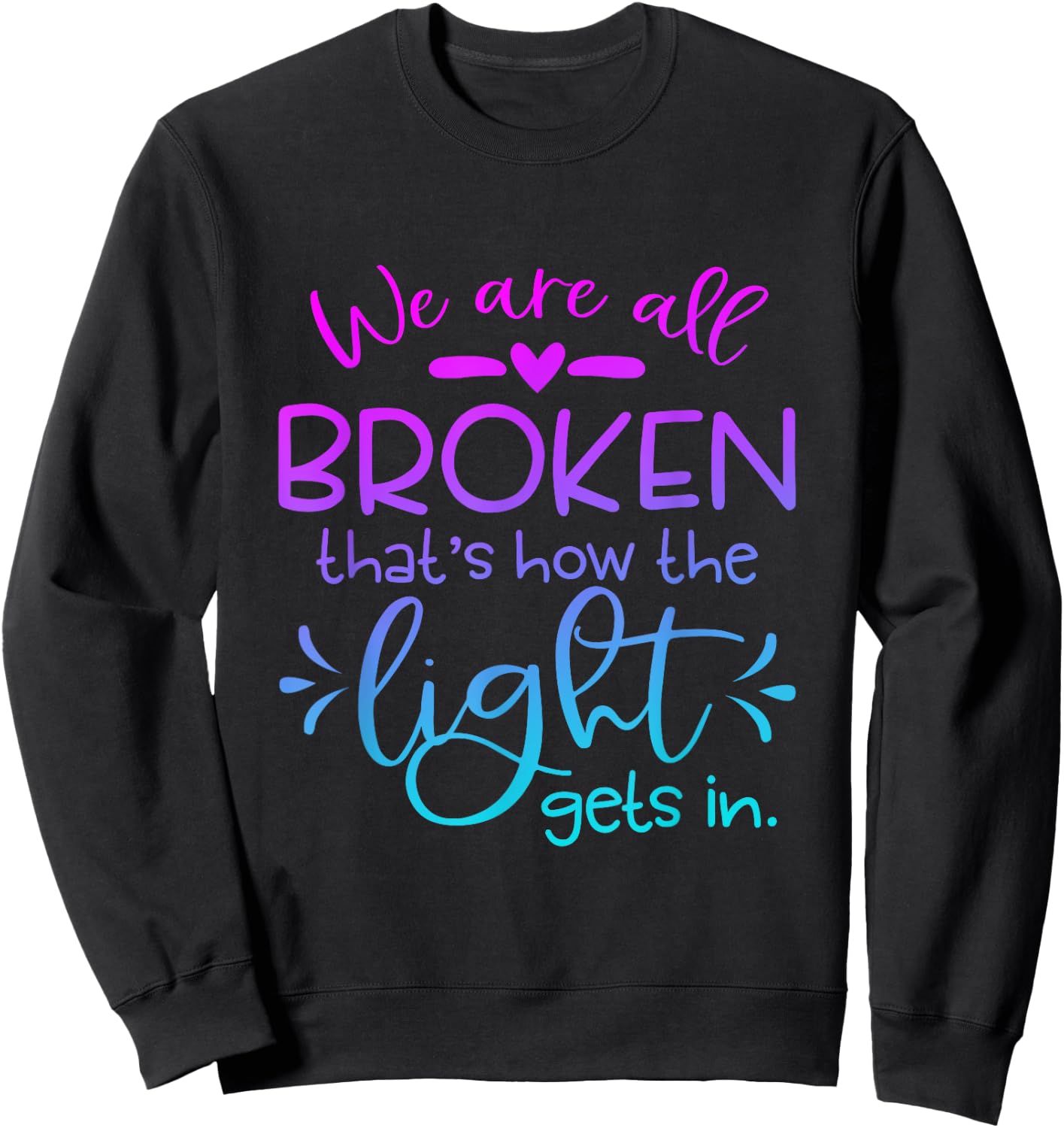 We Are All Broken that how the light get in Funny Christian Sweatshirt - Sweatshirt | Black