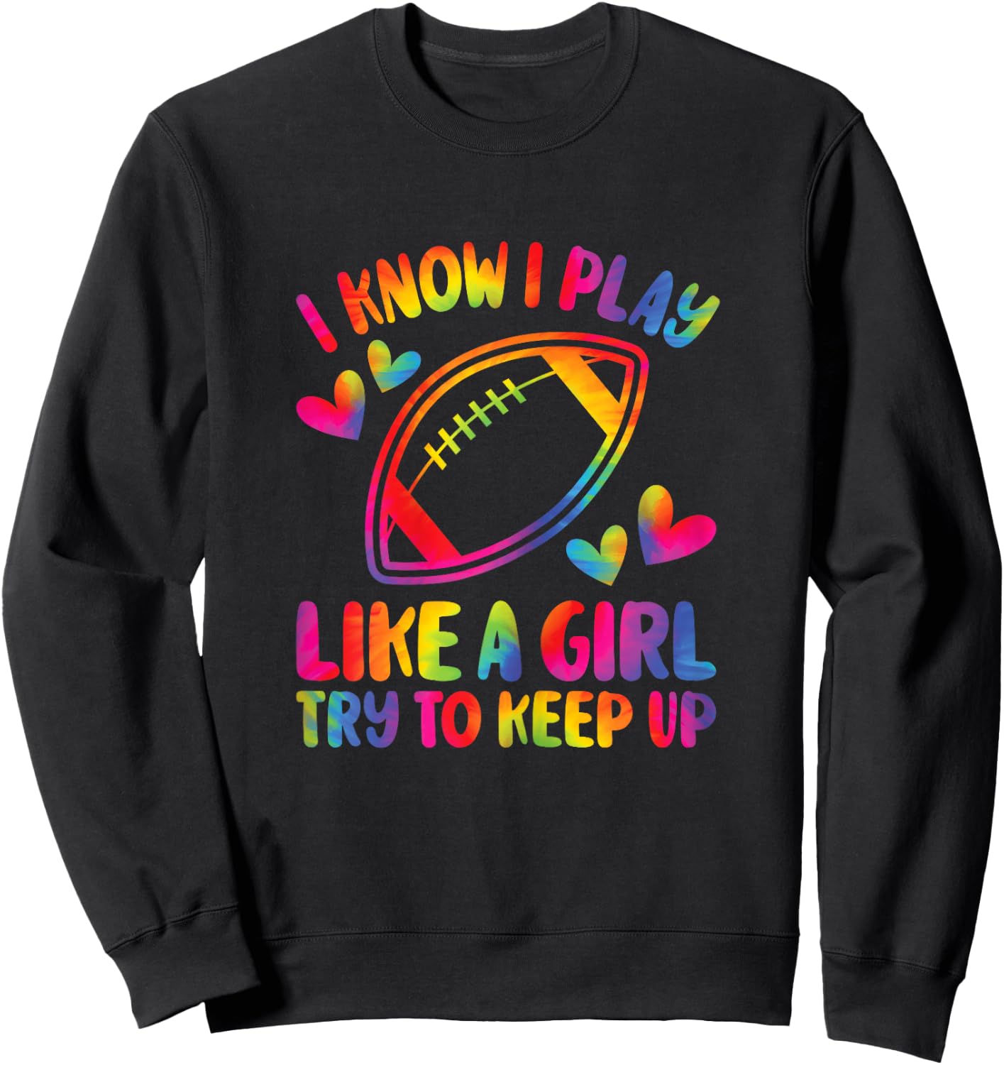 I Know I Play Like A Girl Try To Keep Up American Football Sweatshirt - Sweatshirt | Black