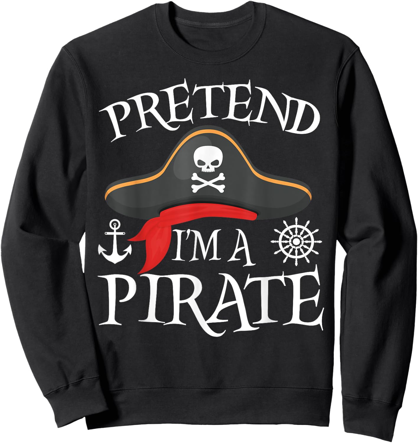 Pretend I'm A Pirate Costume Party Funny Halloween Pirate Sweatshirt - Sweatshirt | Black