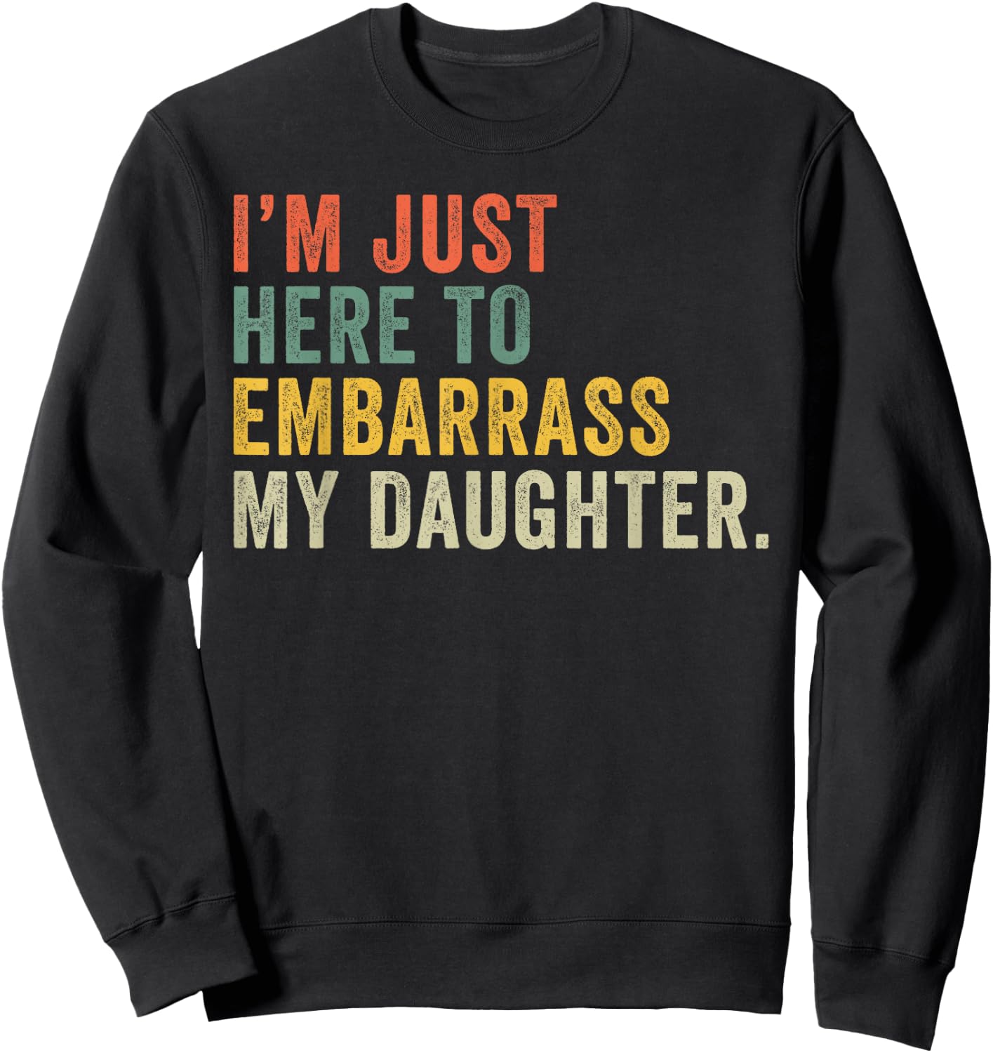 Vintage I'm Just Here To Embarrass My Daughter Funny Mom Dad Sweatshirt - Sweatshirt | Black