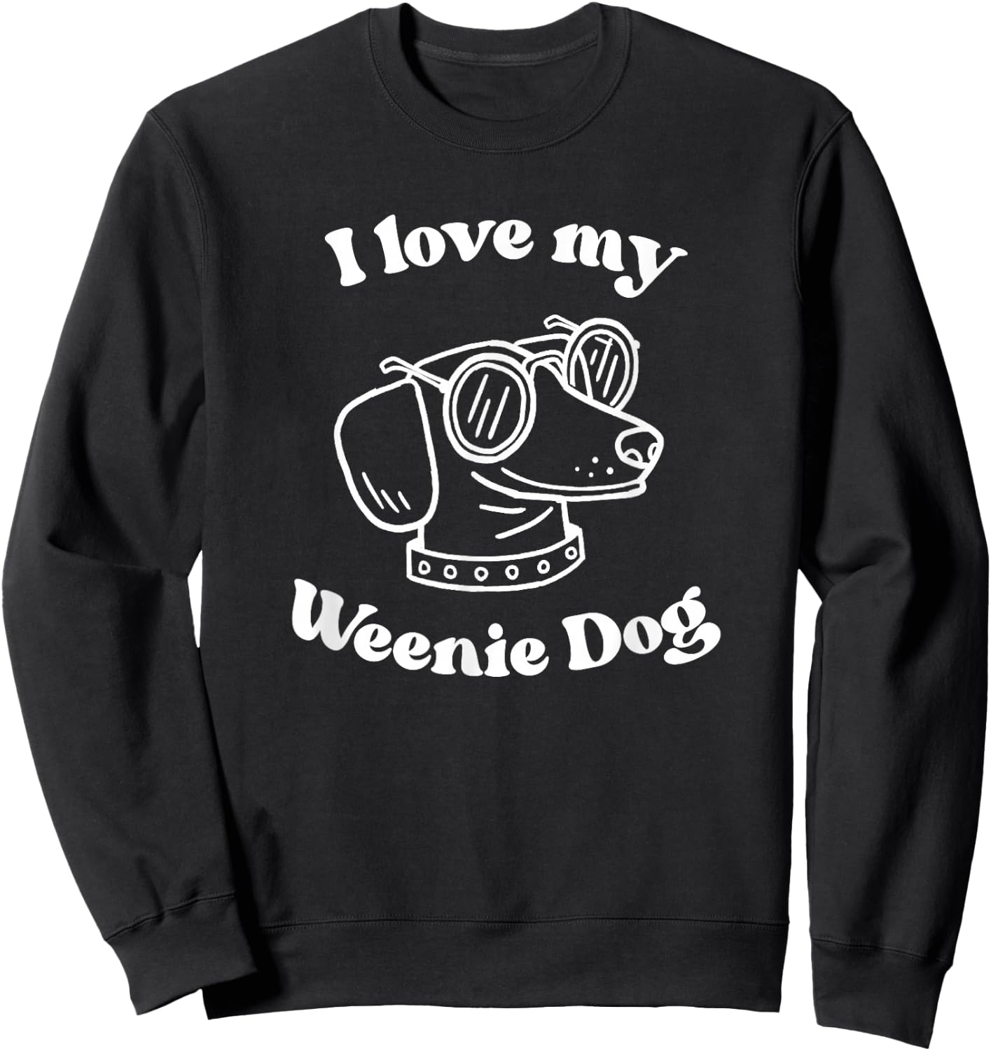 I Love My Weenie Dog Funny for Dachshund Weiner Dog Lover Sweatshirt - Sweatshirt | Black