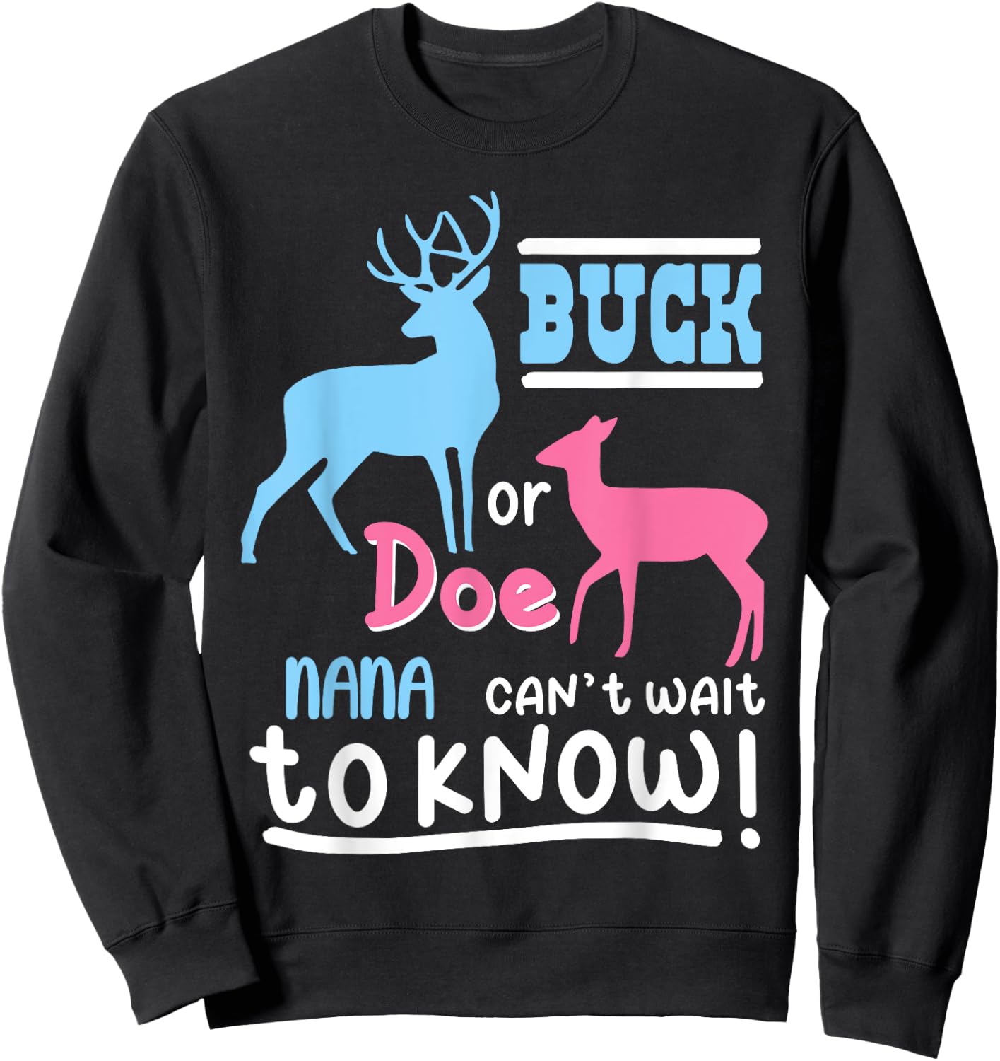 Buck Or Doe NANA Gender Reveal Baby Family Humor Bday Party Sweatshirt - Sweatshirt | Black