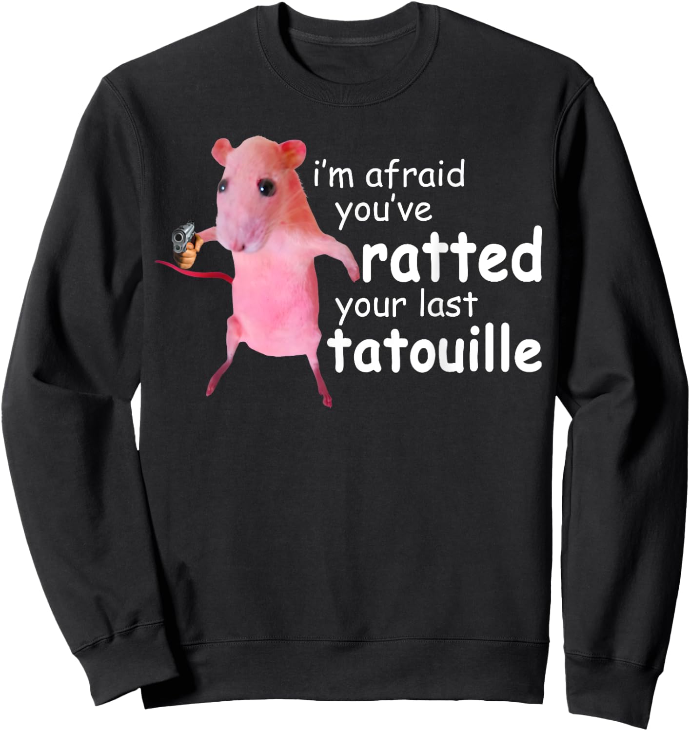 Funny Pink Rat, I'm Afraid You've Ratted Your Last Tatouille Sweatshirt - Sweatshirt | Black