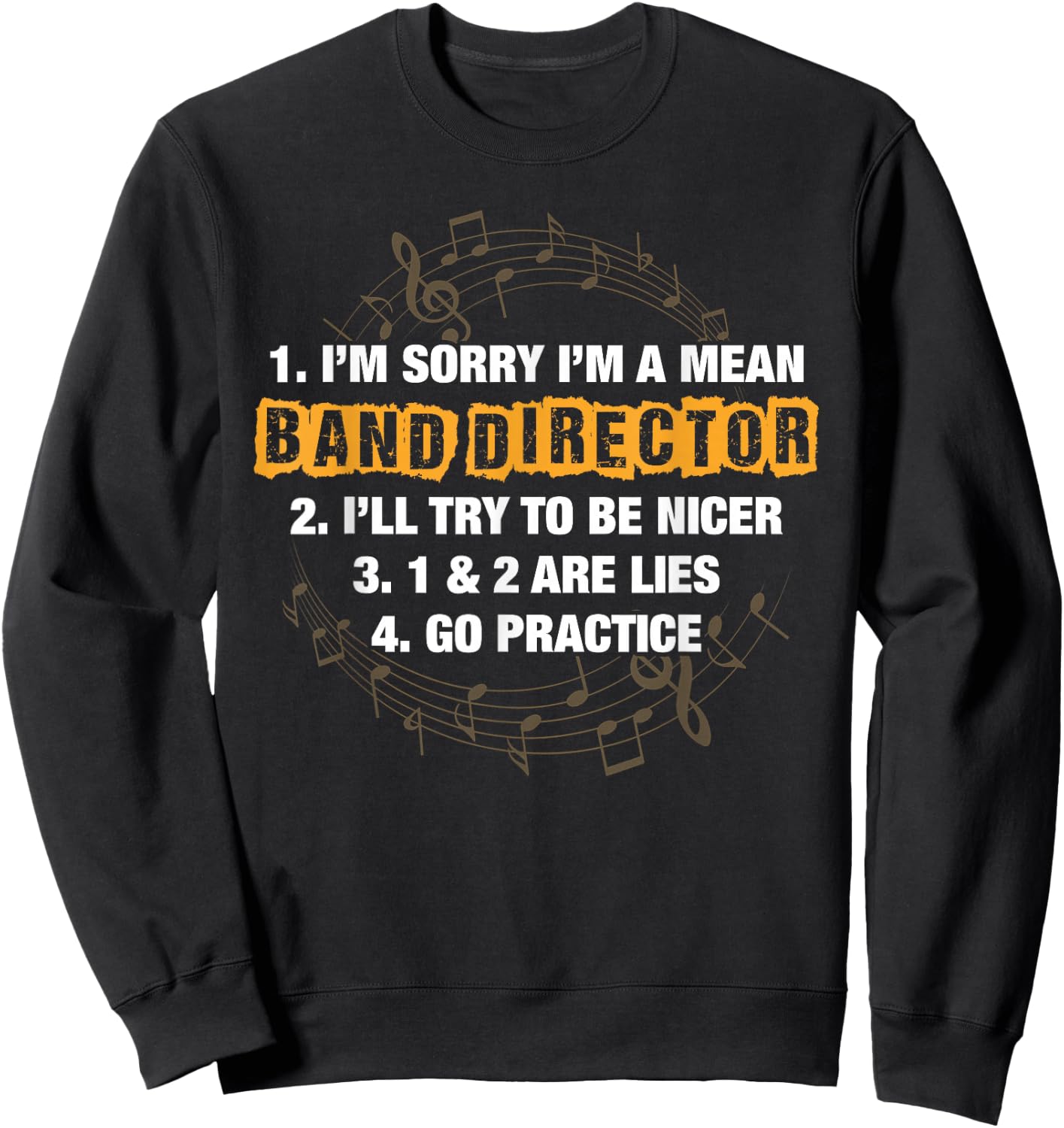 Funny Sorry I'm A Mean Band Director; Lies; Go Practice Sweatshirt - Sweatshirt | Black