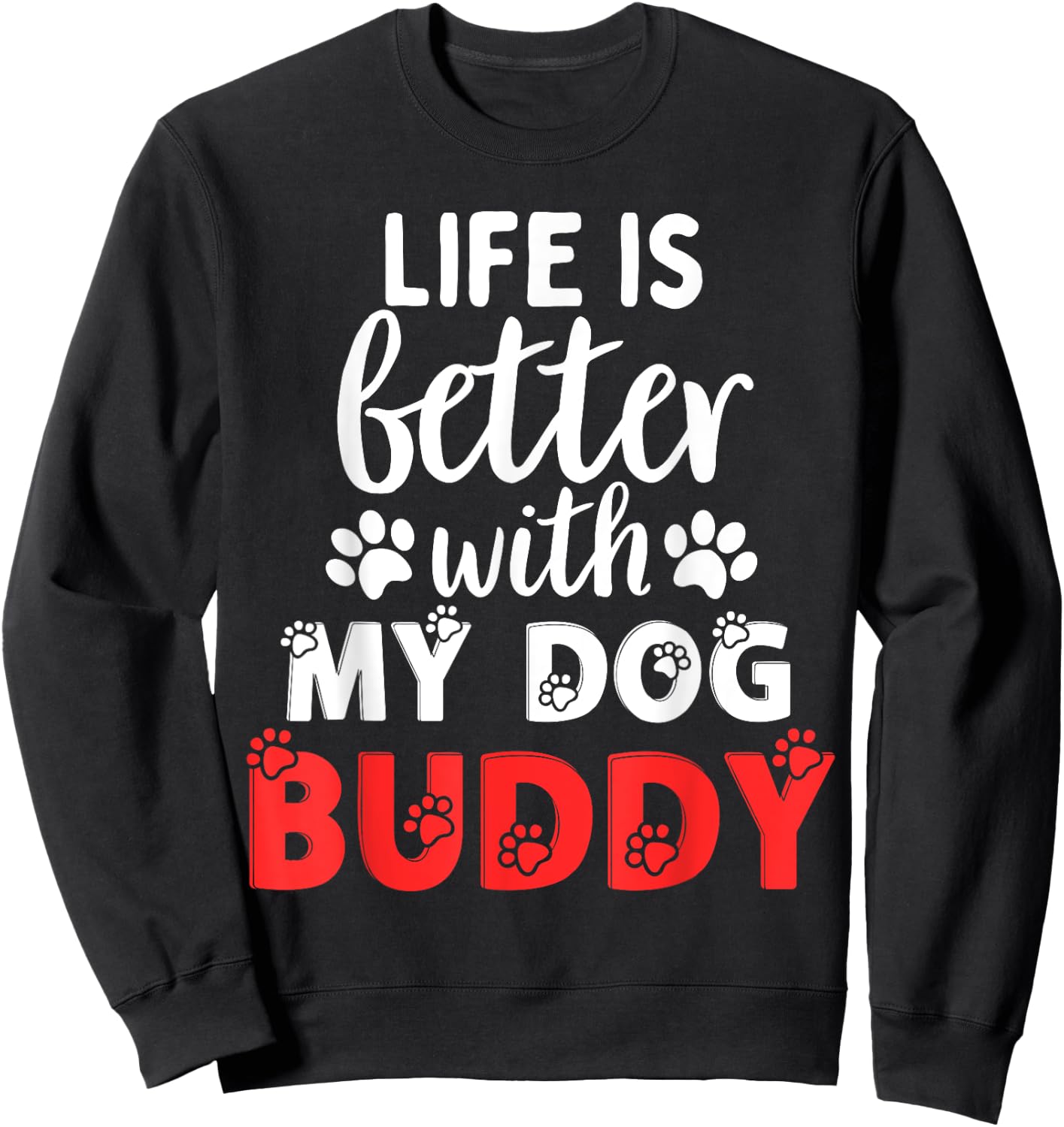 Dog Name Buddy Life Is Better With My Dog Named Buddy Men Women Kids Sweatshirt - Sweatshirt | Black