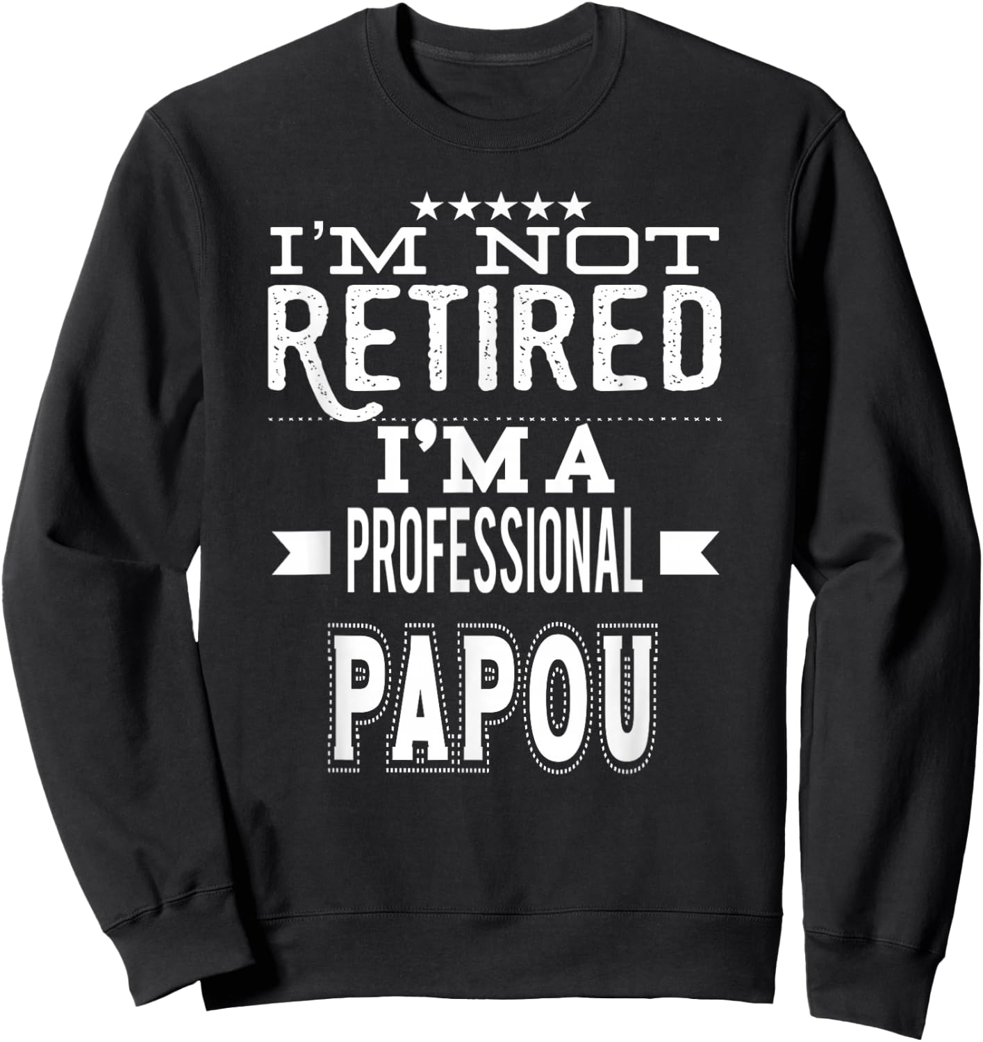 I'm Not Retired I'm A Professional Papou Greek Grandpa Sweatshirt - Sweatshirt | Black