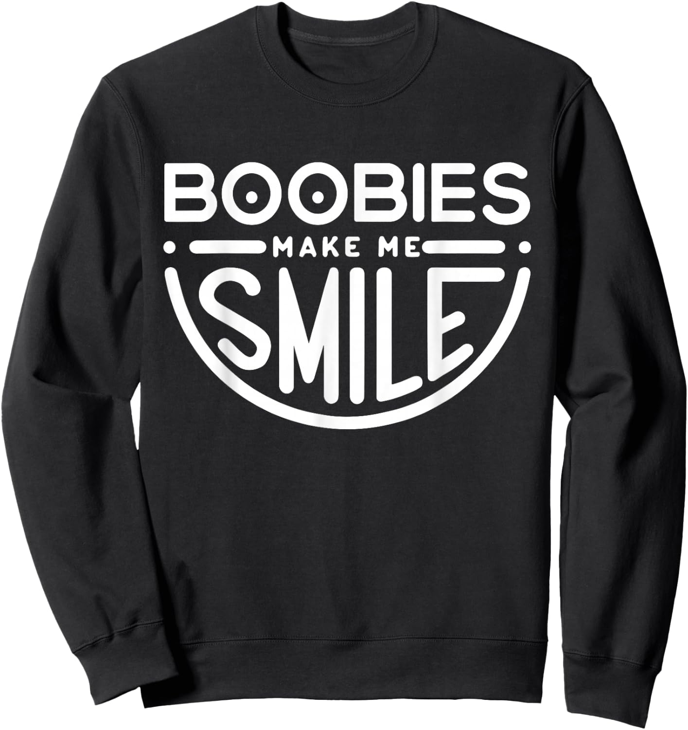 Boobs Make Me Smile | Party Adult Humor Funny Sweatshirt - Sweatshirt | Black
