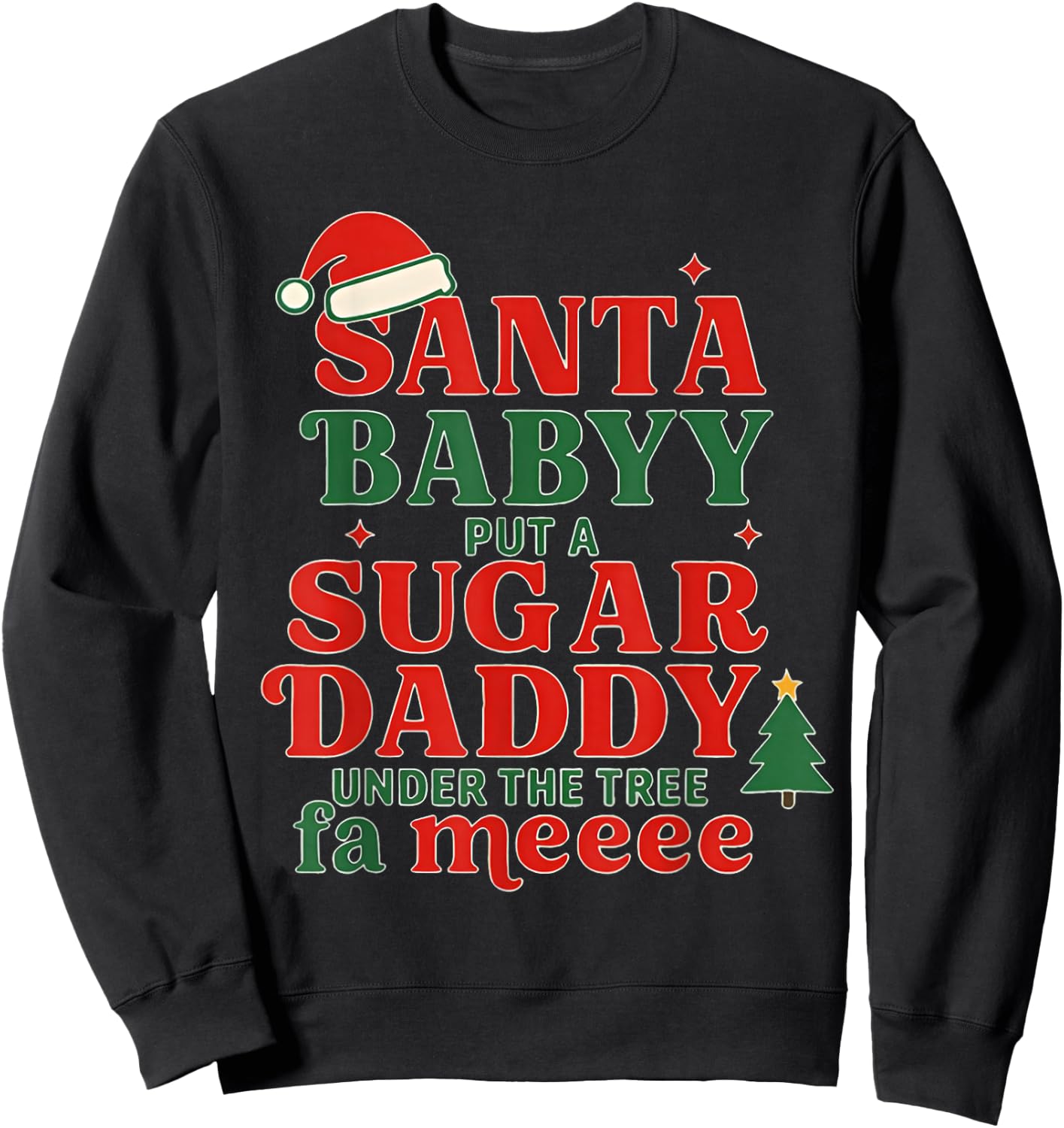 Santa Baby Put A Sugar Daddy Under The Tree FA Me Christmas Sweatshirt - Sweatshirt | Black