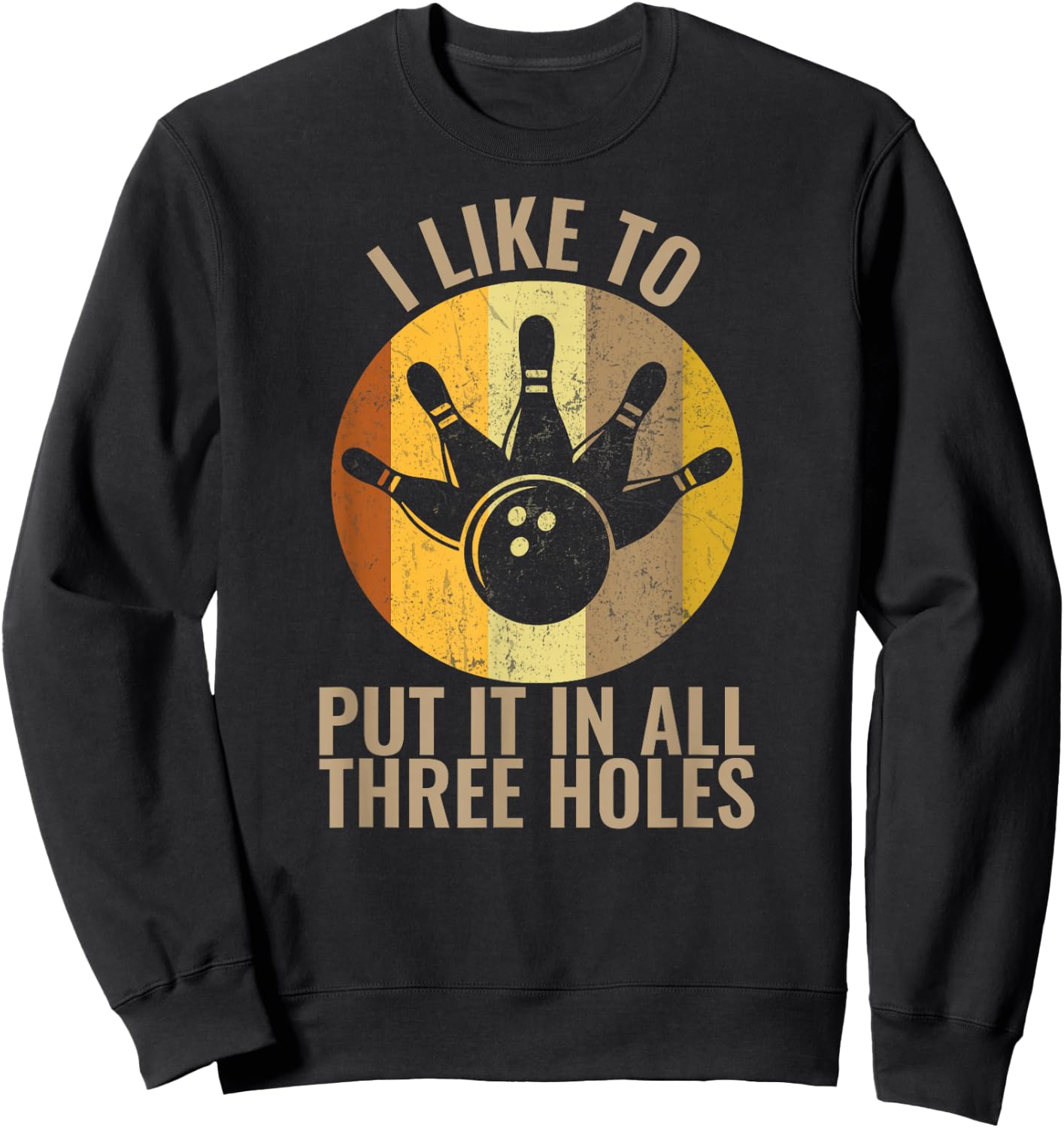 I Like To Put It In All Three Holes Bowling Shirt Funny Sweatshirt - Sweatshirt | Black