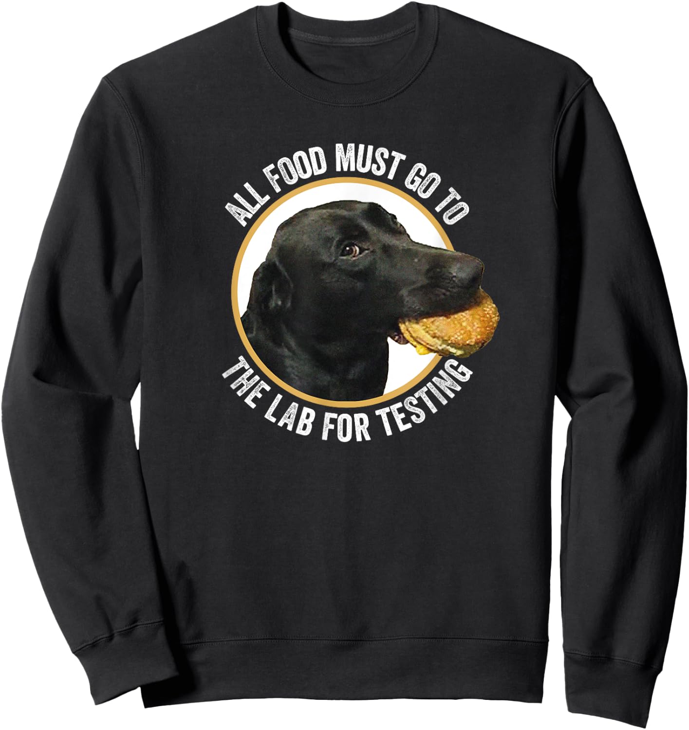 All Food Must Go The Lab For Testing Funny Labrador Dog Men Women Kids Sweatshirt - Sweatshirt | Black